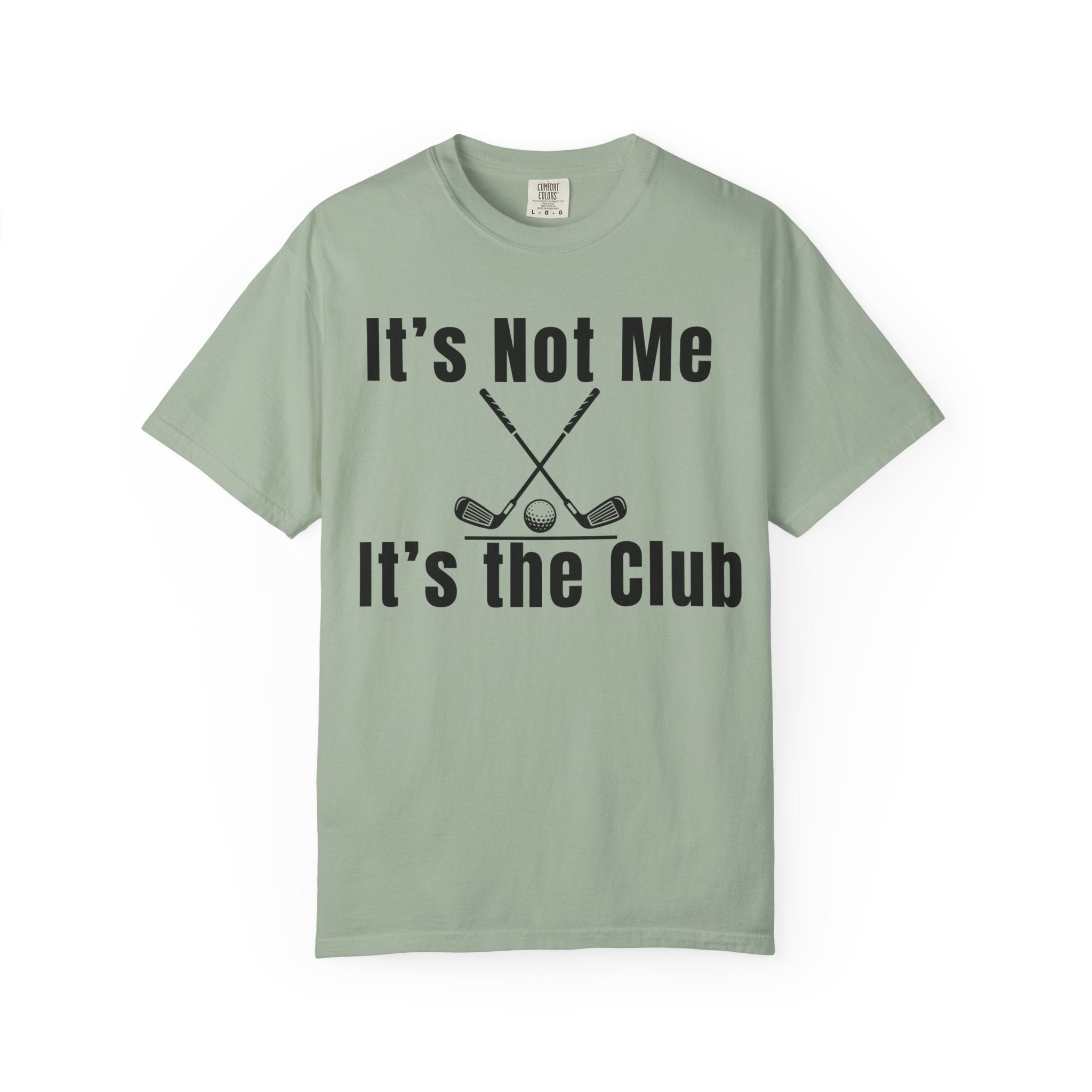 It's Not Me, It's the Club Golf T-Shirt
