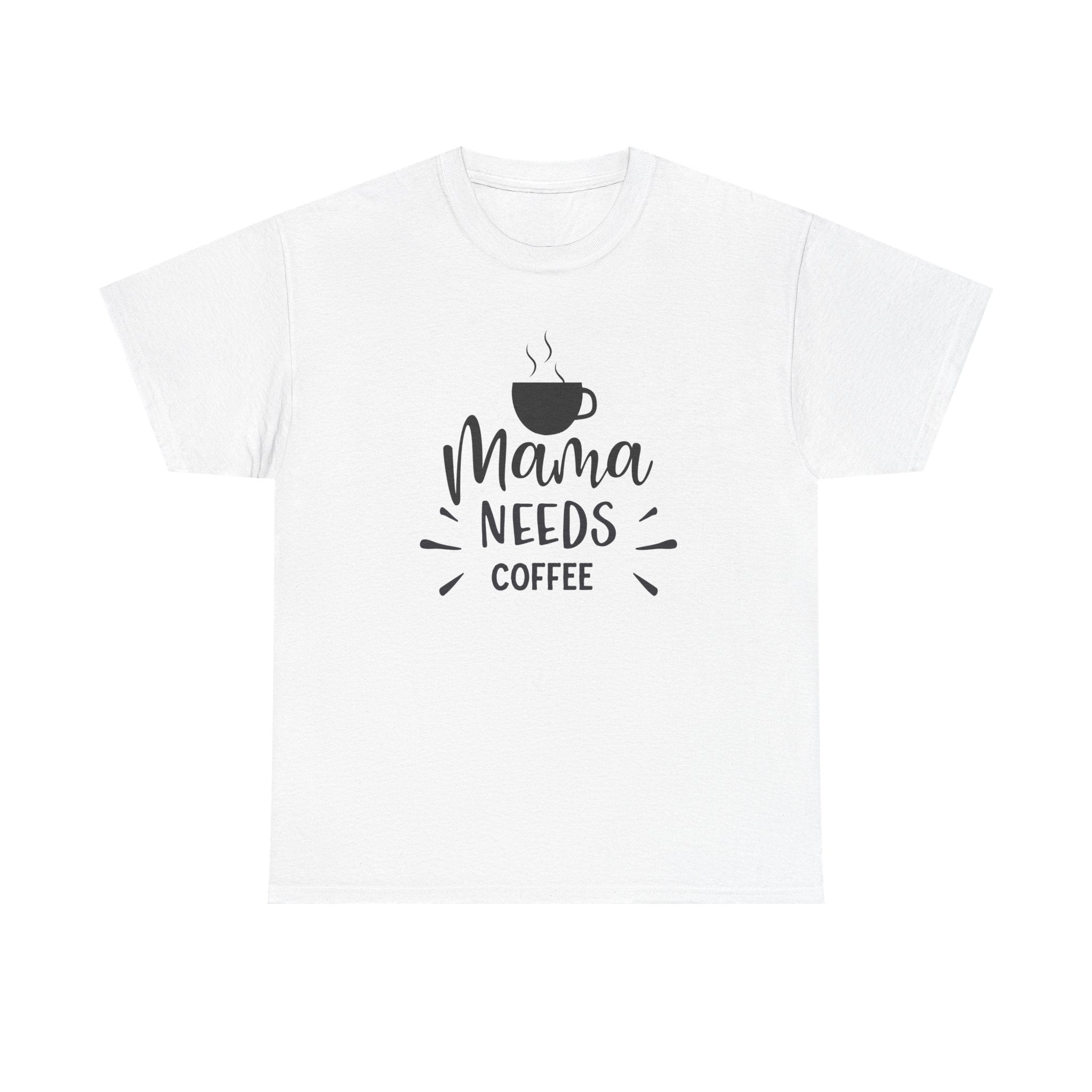 Mama Needs Coffee T-Shirt — Funny Mom Coffee Tee