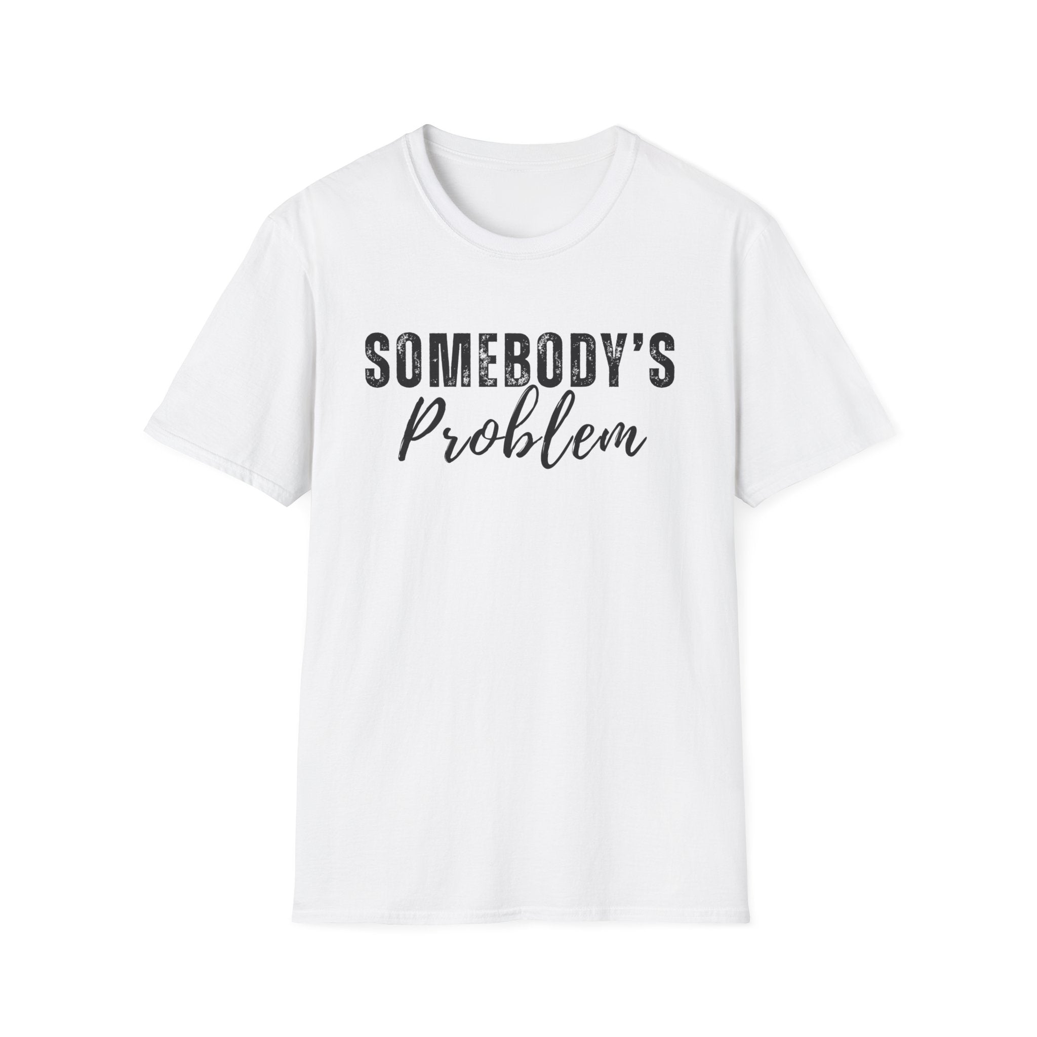 Somebody's Problem T-Shirt – Funny Script Graphic Tee
