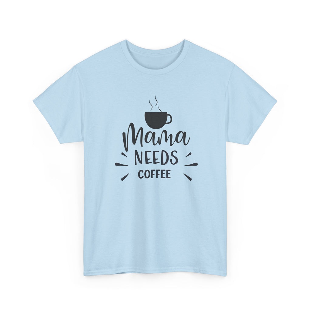 Mama Needs Coffee T-Shirt — Funny Mom Coffee Tee