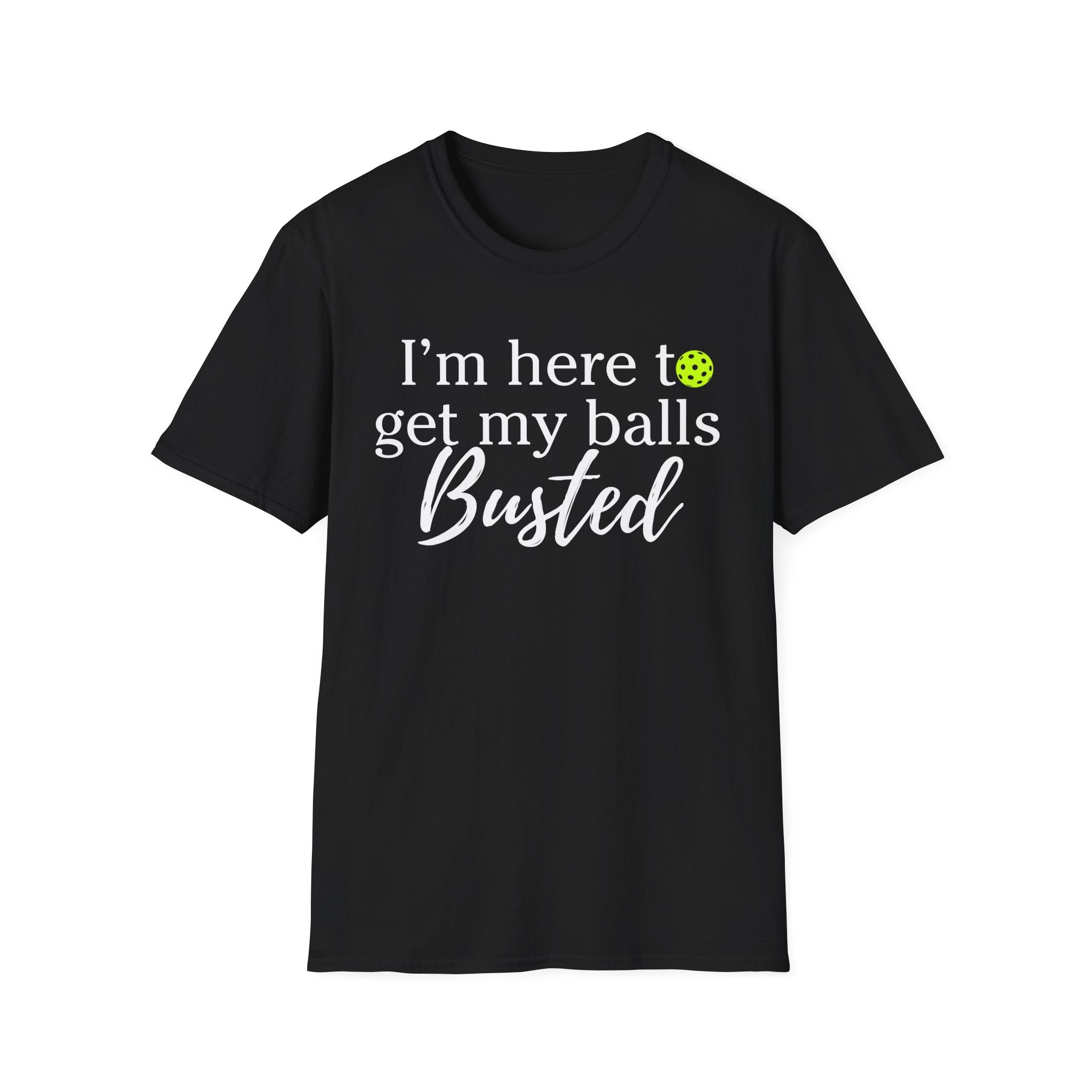 Pickleball T-Shirt — “I’m Here to Get My Balls Busted” Funny Pickleball Tee