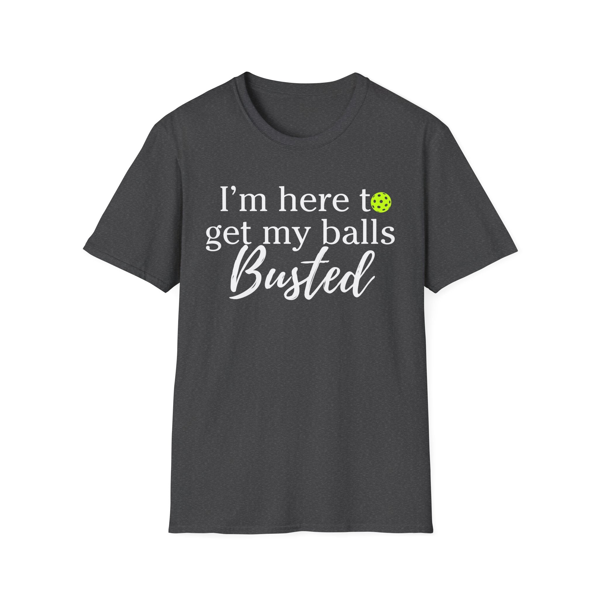 Pickleball T-Shirt — “I’m Here to Get My Balls Busted” Funny Pickleball Tee