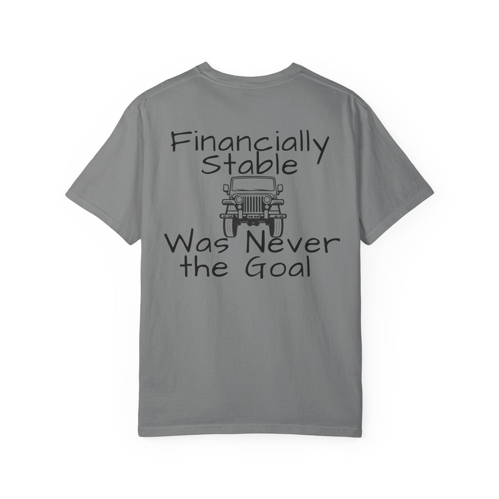 Jeep Graphic T-Shirt — "Financially Stable Was Never the Goal" Casual Adventure Tee