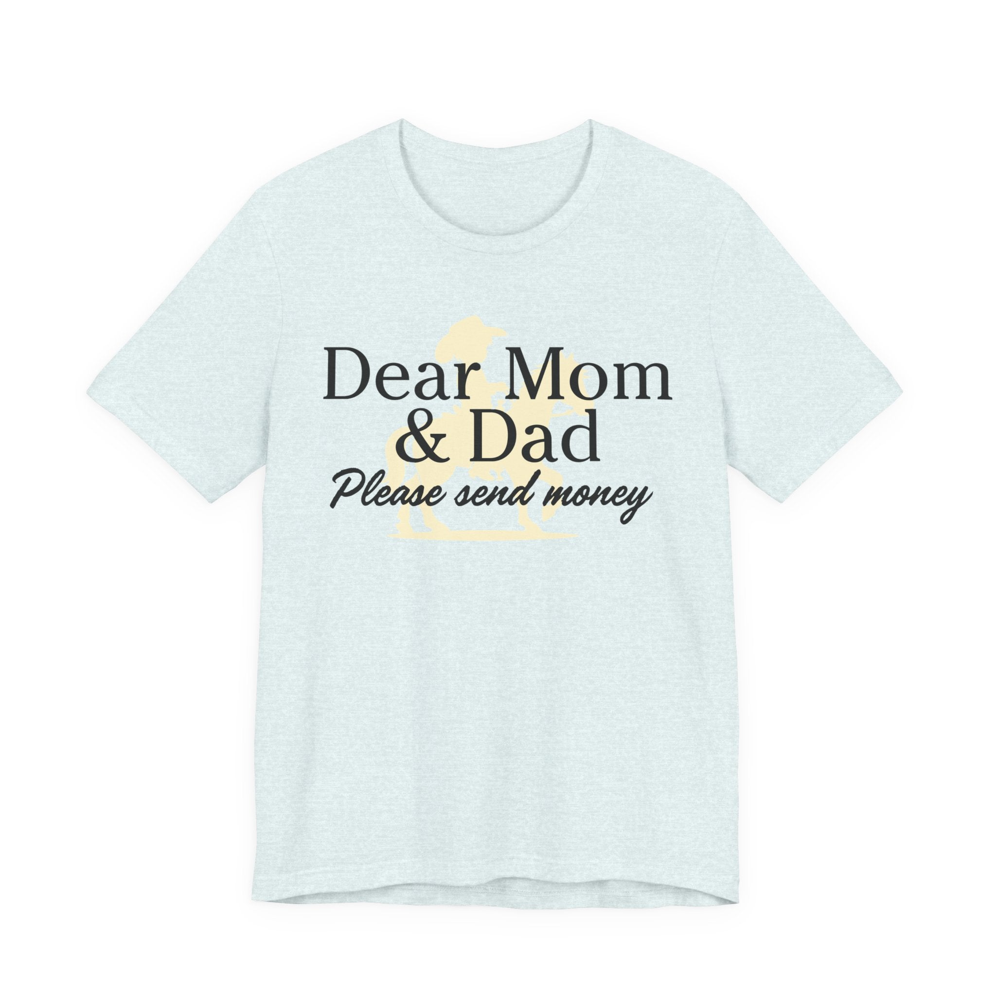 Dear Mom & Dad Please Send Money Tee — Funny Parent Donation T-Shirt