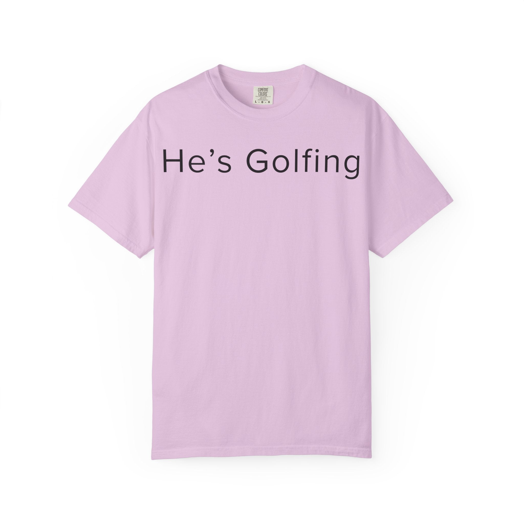 He's Golfing T-Shirt — husband is golfing tee shirt for her