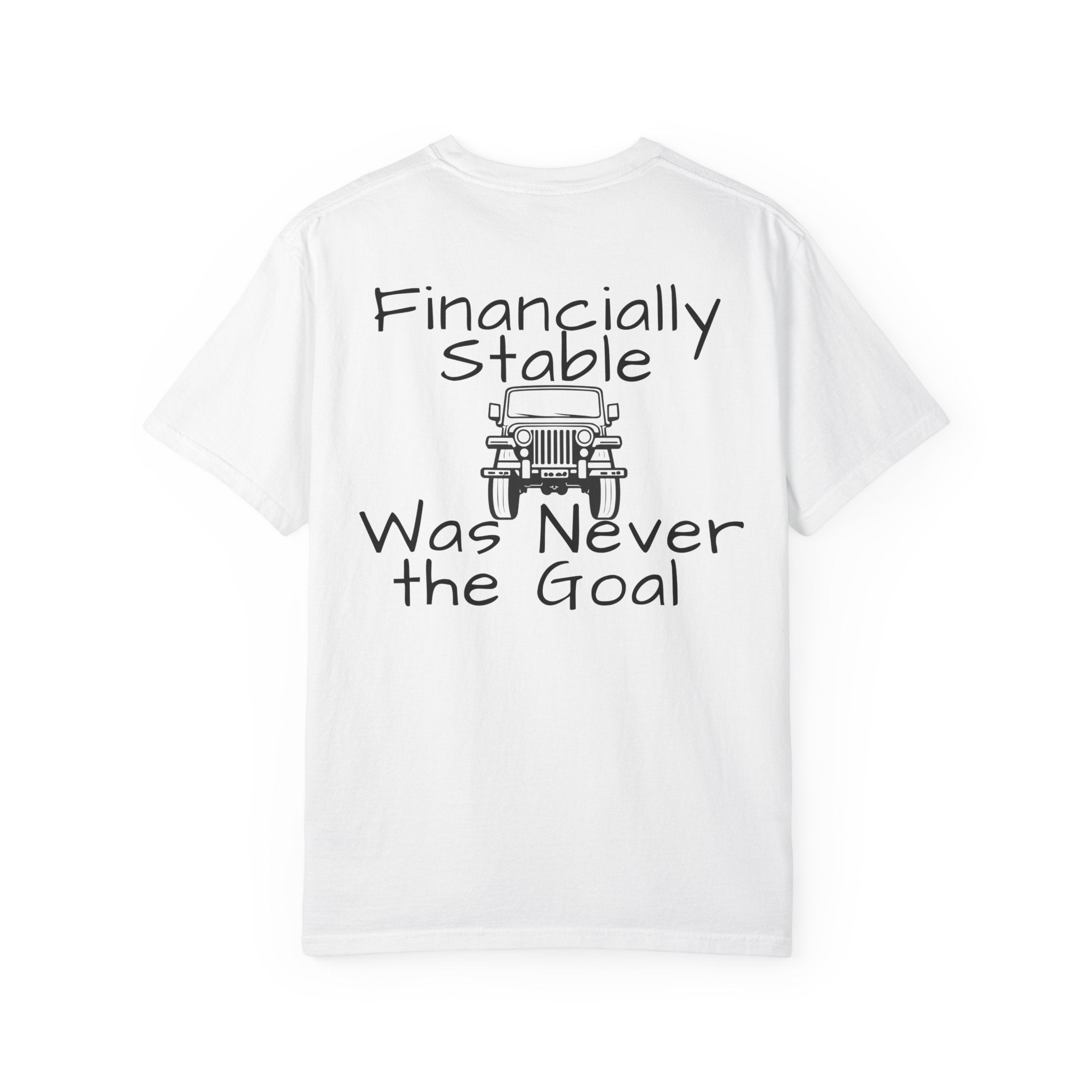 Jeep Graphic T-Shirt — "Financially Stable Was Never the Goal" Casual Adventure Tee