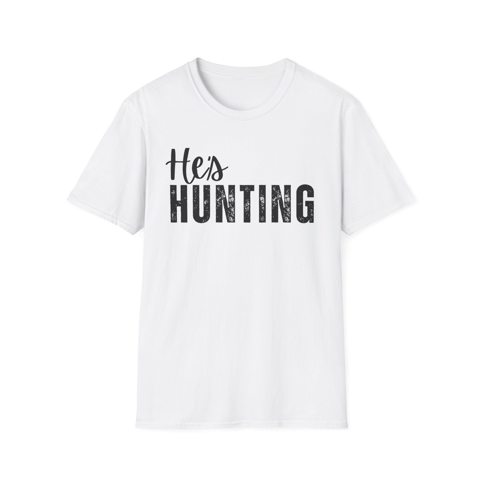 He's Hunting T-Shirt — when you husband / boyfriend is Hunting