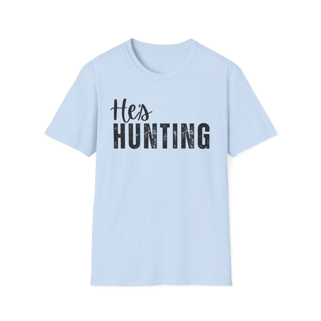 He's Hunting T-Shirt — when you husband / boyfriend is Hunting