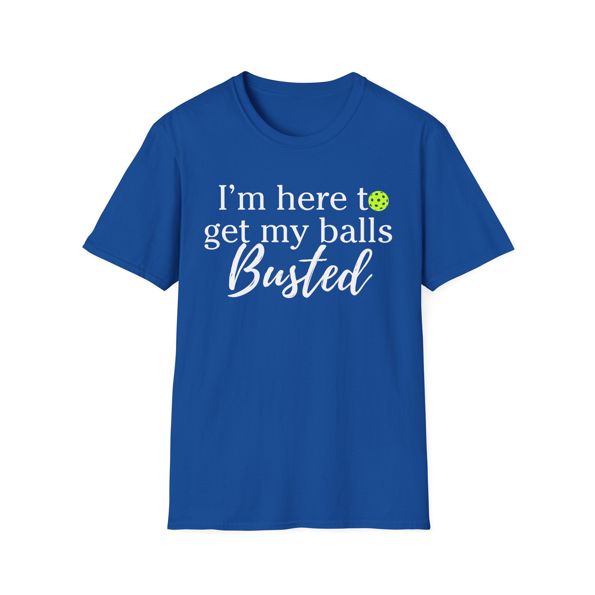 Pickleball T-Shirt — “I’m Here to Get My Balls Busted” Funny Pickleball Tee