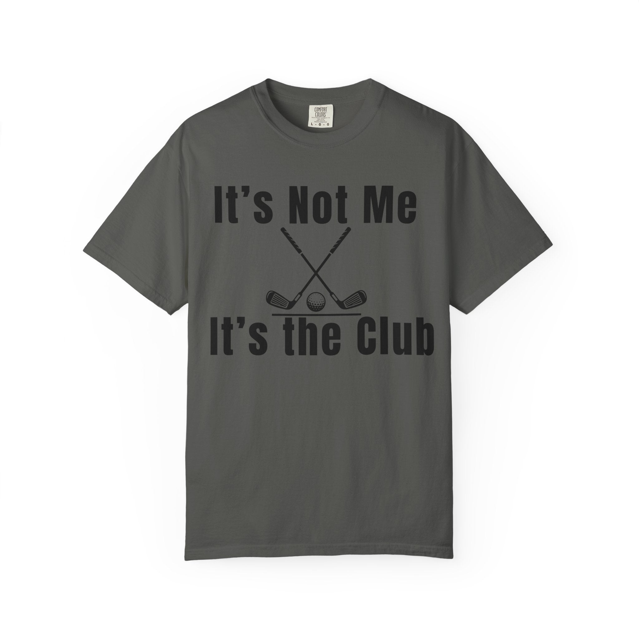 It's Not Me, It's the Club Golf T-Shirt