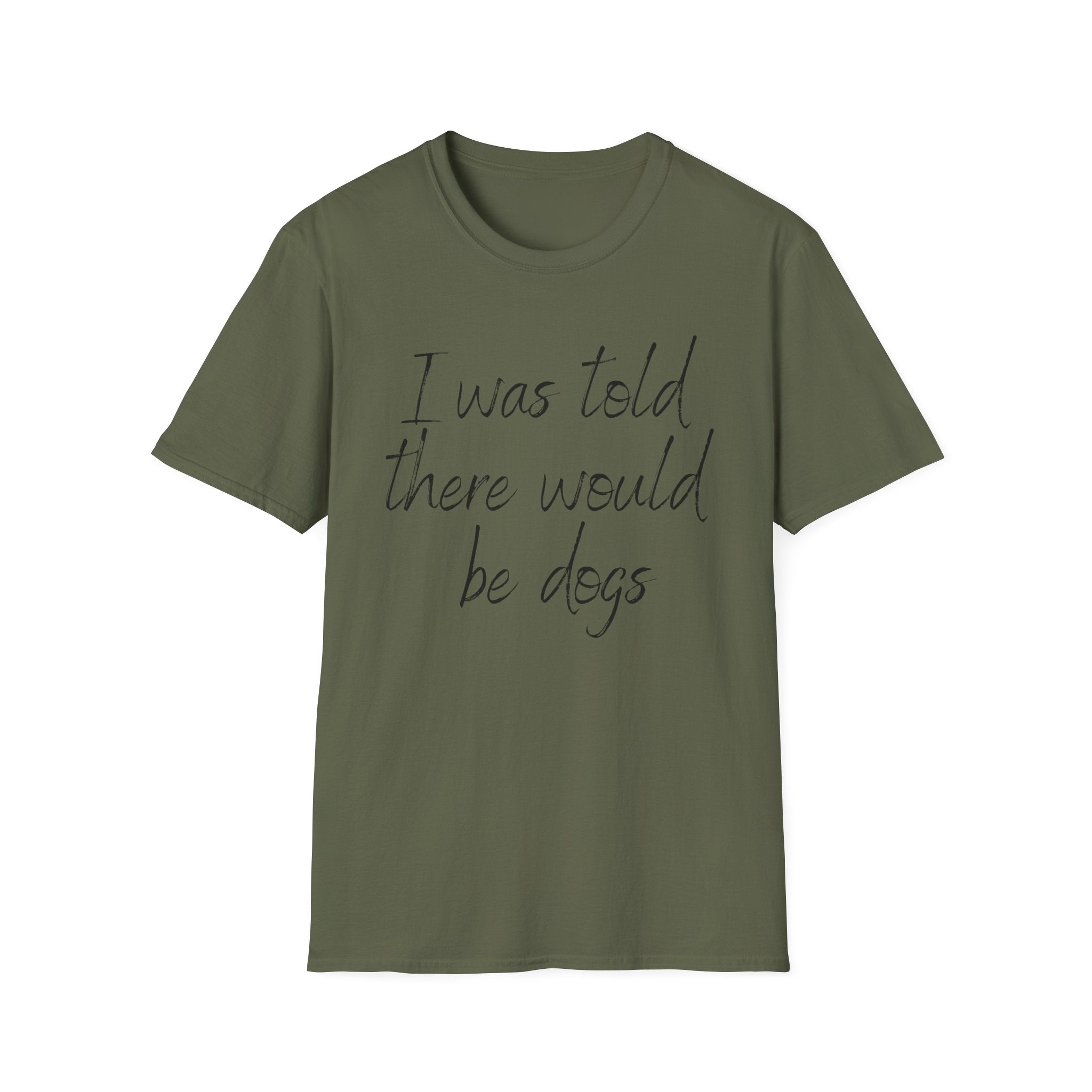 T-Shirt — "I Was Told There Would Be Dogs" Casual Graphic Tee
