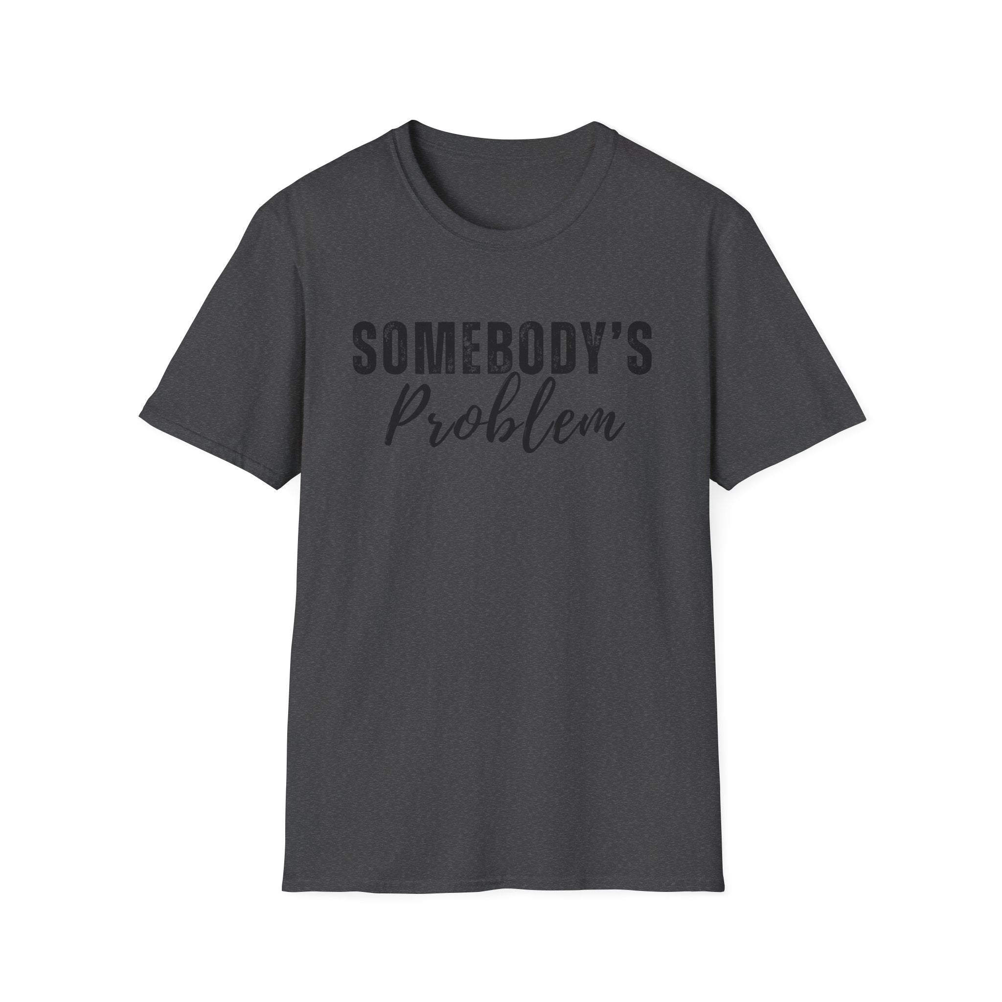 Somebody's Problem T-Shirt – Funny Script Graphic Tee