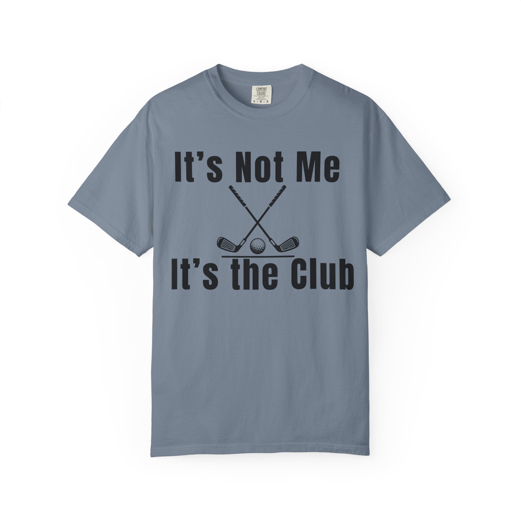 It's Not Me, It's the Club Golf T-Shirt