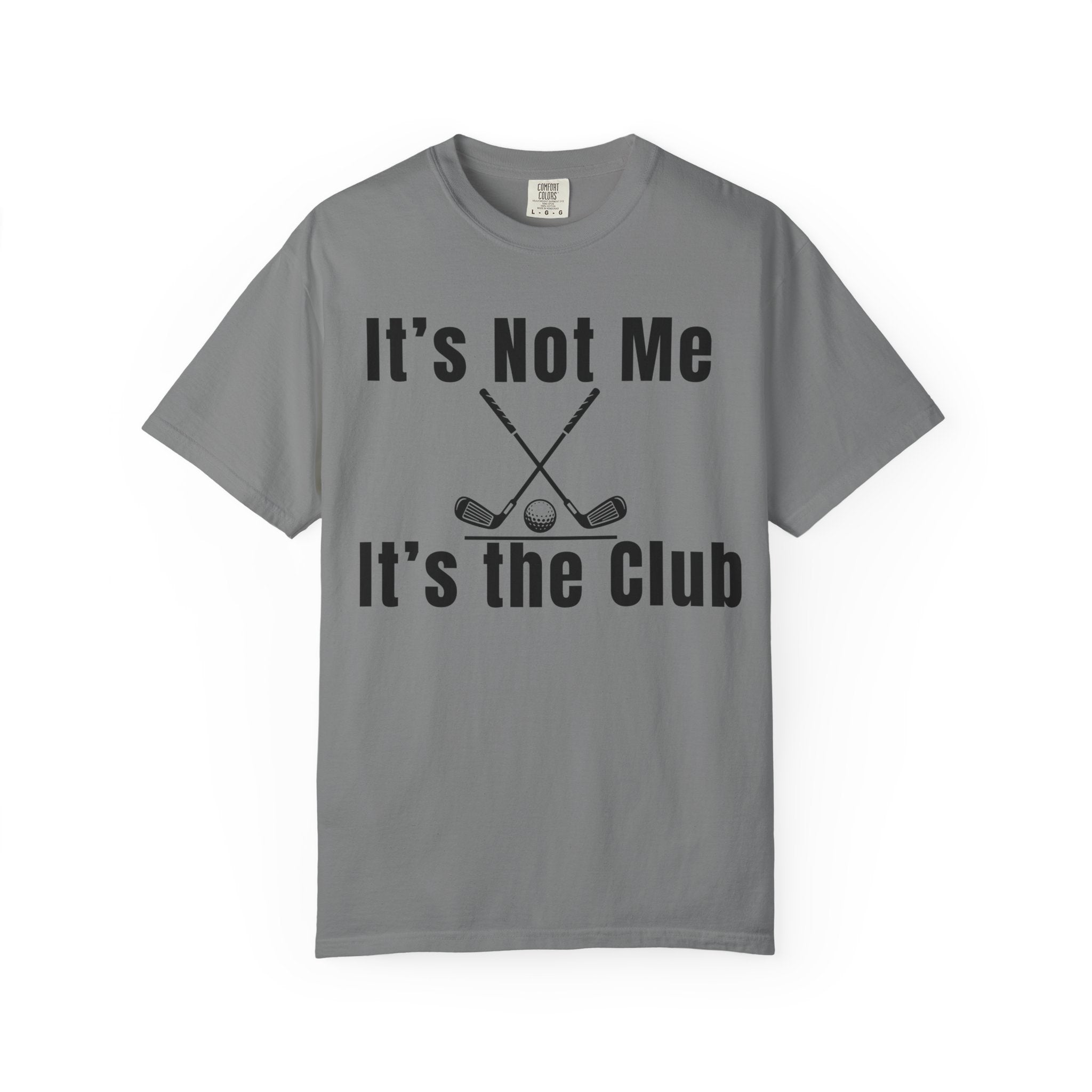 It's Not Me, It's the Club Golf T-Shirt