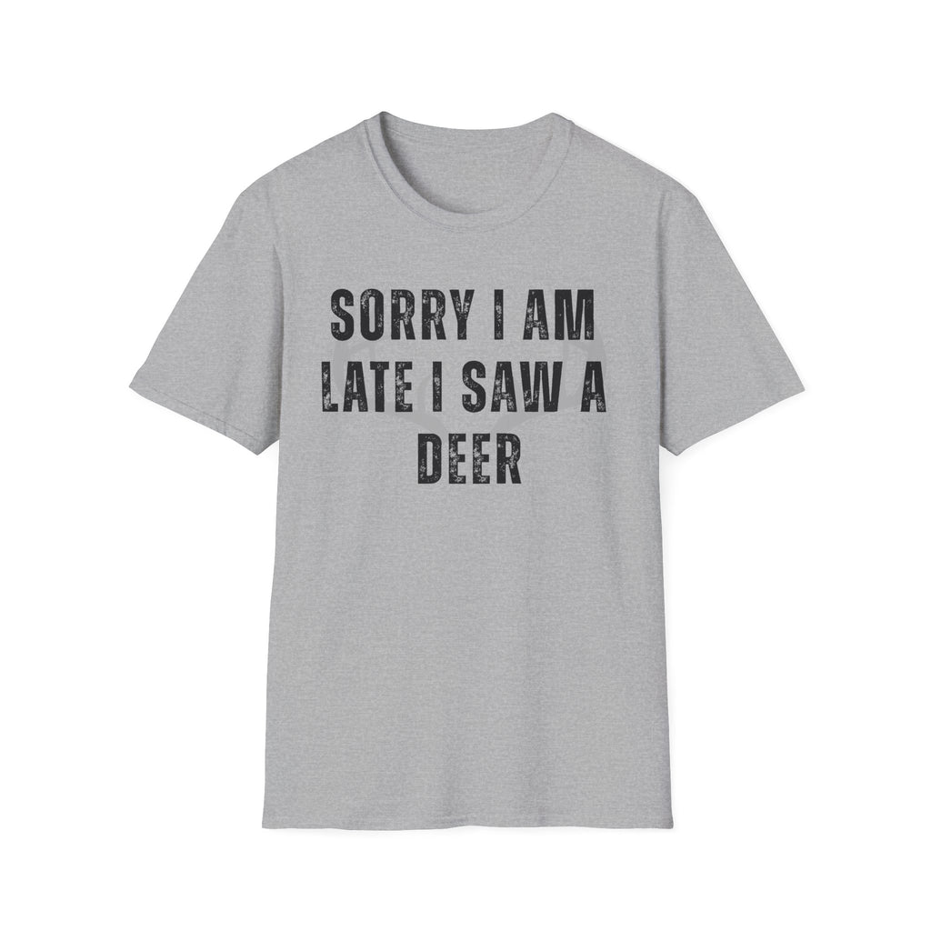 Sorry I Am Late I Saw A Deer T-Shirt — Funny Wildlife Lover Tee