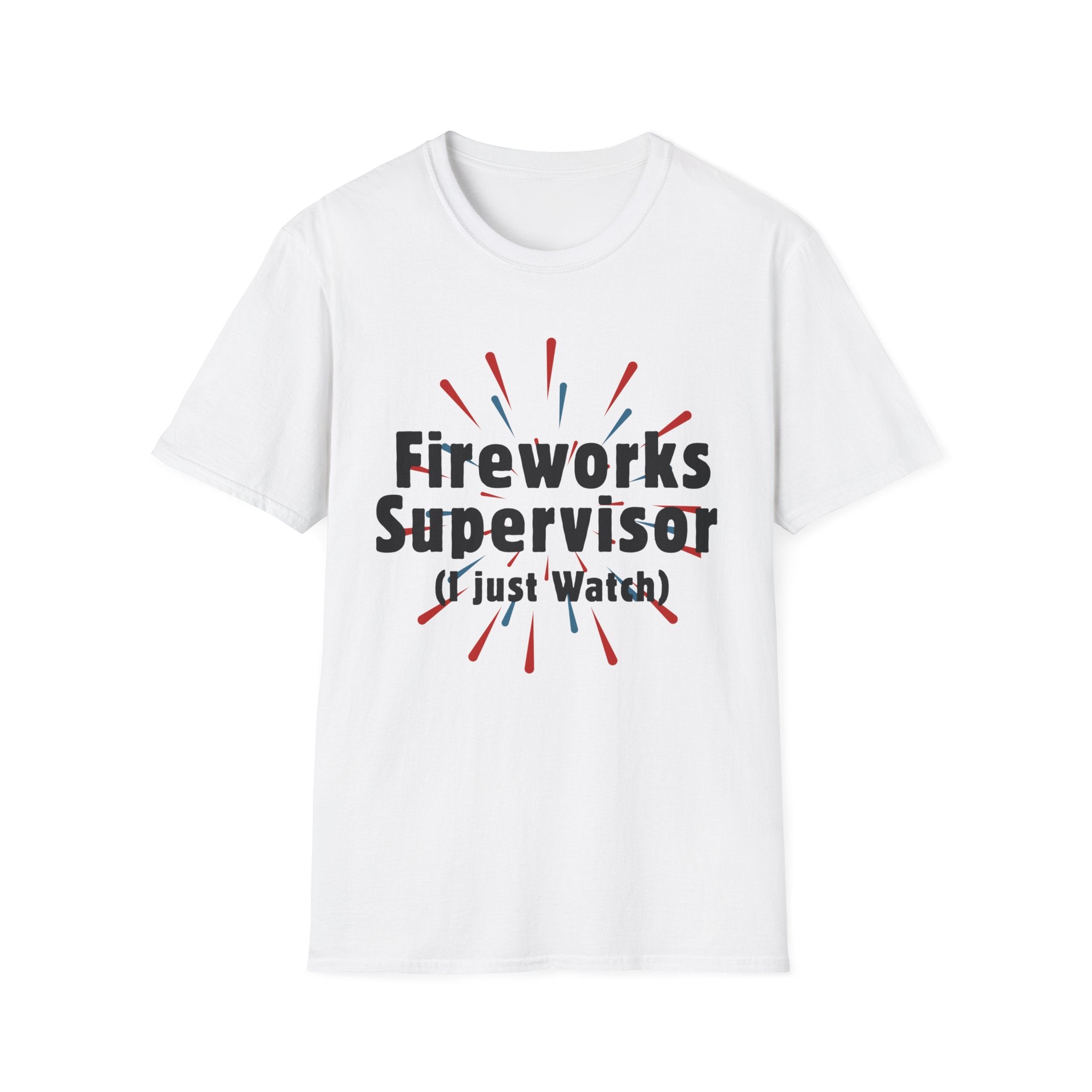 Fireworks Supervisor T-Shirt (I Just Watch) — Patriotic 4th of July Tee