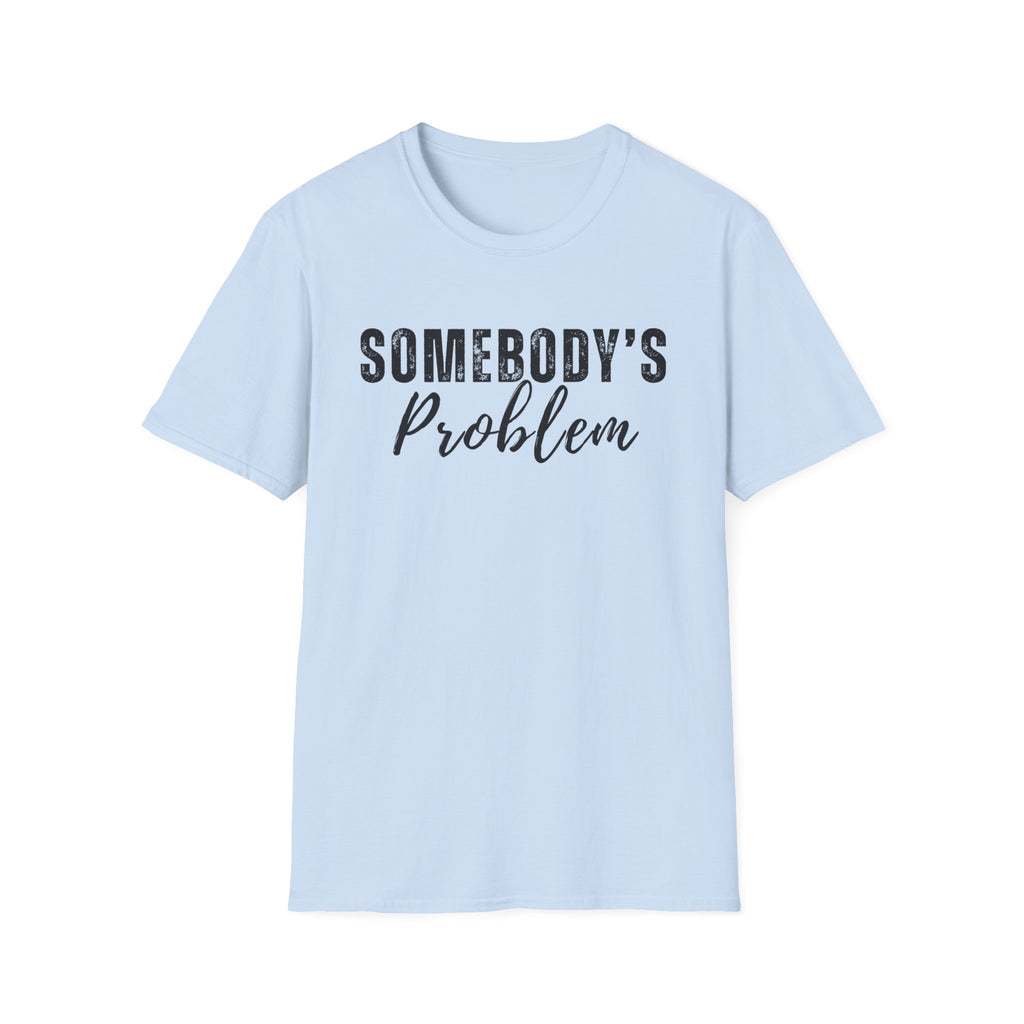 Somebody's Problem T-Shirt – Funny Script Graphic Tee