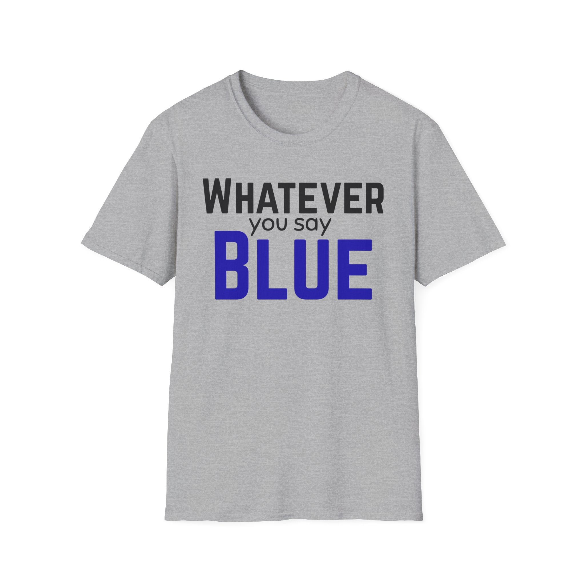 Whatever You Say Blue T-Shirt — Funny baseball/ softball tee
