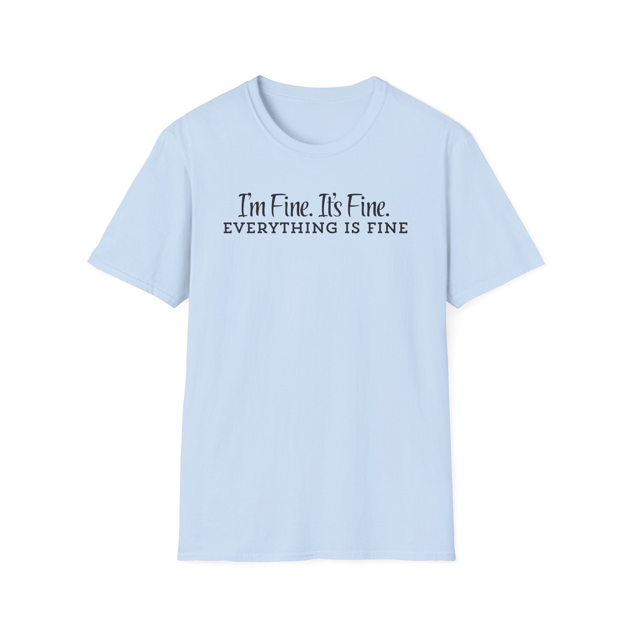 T-Shirt — “I’m Fine. It’s Fine. EVERYTHING IS FINE” Minimalist Funny Anxiety Tee