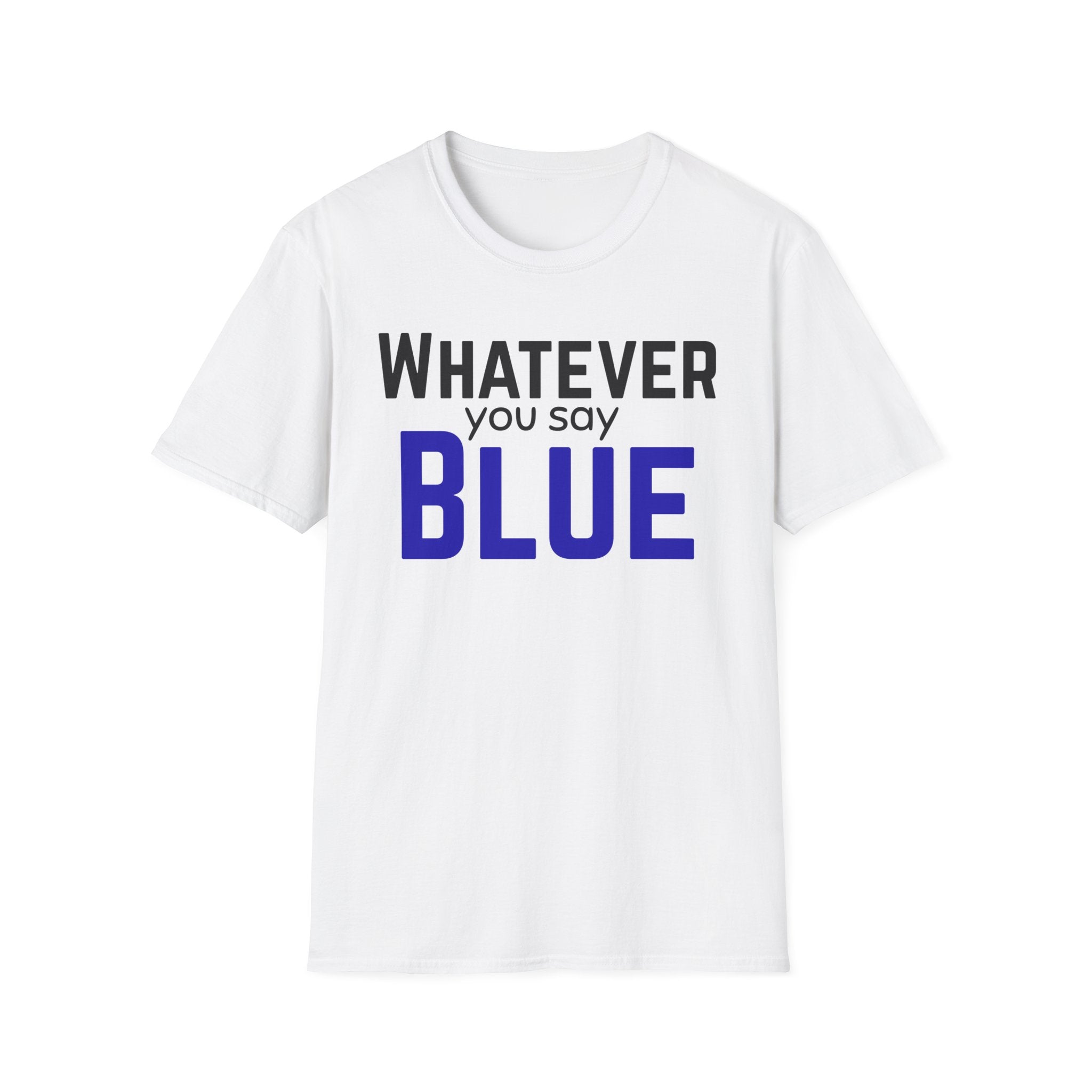 Whatever You Say Blue T-Shirt — Funny baseball/ softball tee