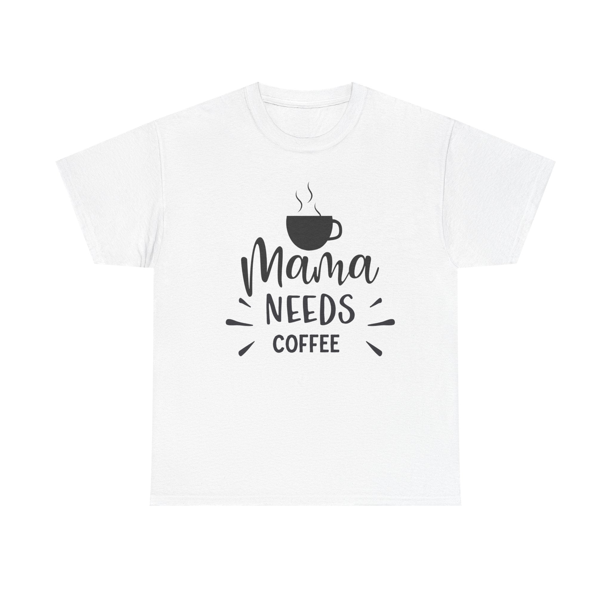Mama Needs Coffee T-Shirt — Funny Mom Coffee Tee