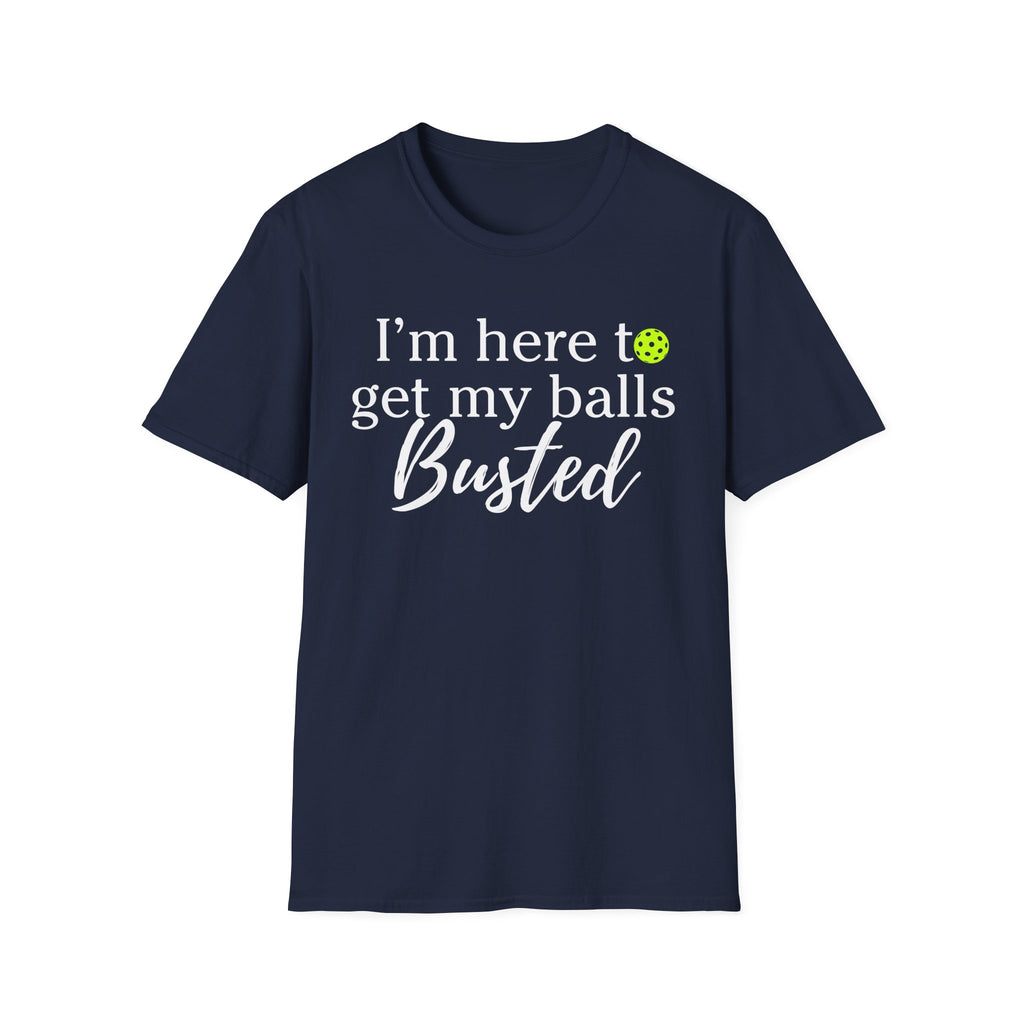 Pickleball T-Shirt — “I’m Here to Get My Balls Busted” Funny Pickleball Tee