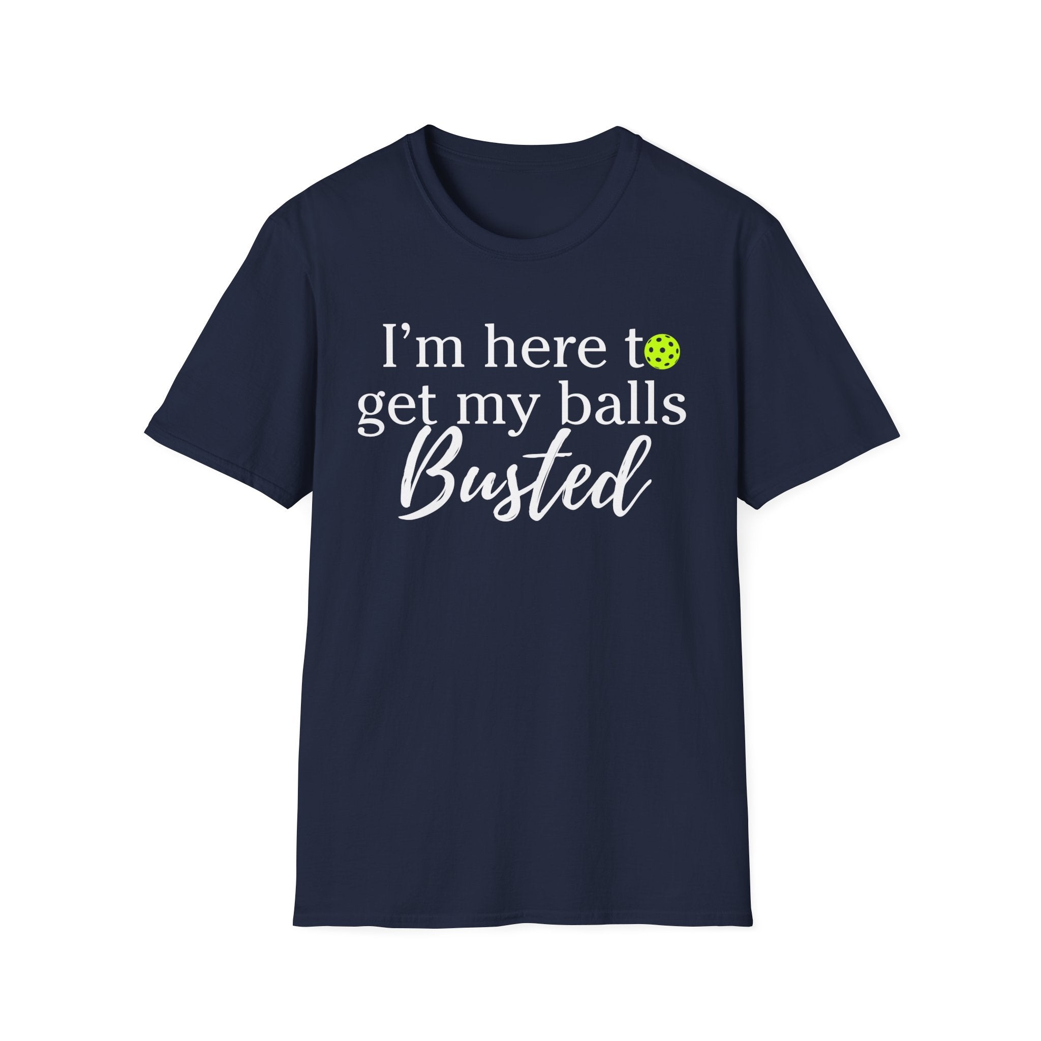 Pickleball T-Shirt — “I’m Here to Get My Balls Busted” Funny Pickleball Tee