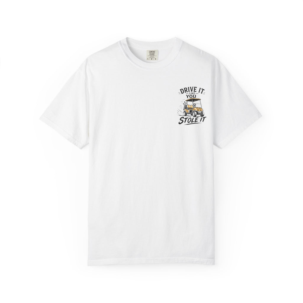 Drive It Like You Stole It T-Shirt