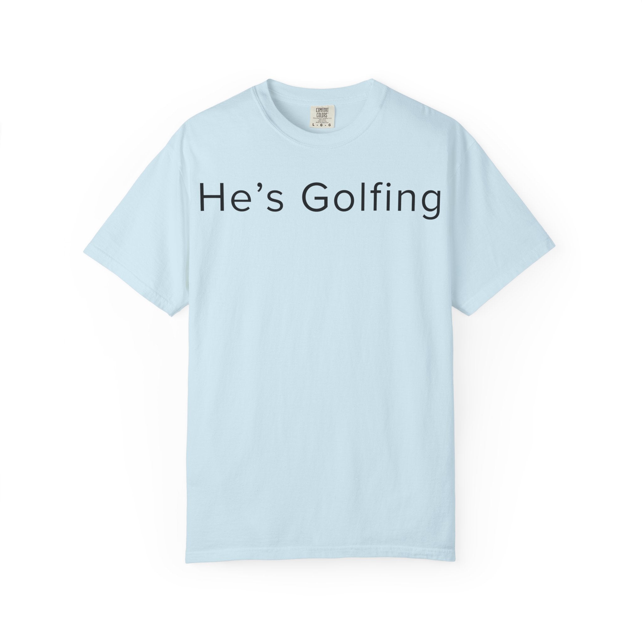 He's Golfing T-Shirt — husband is golfing tee shirt for her