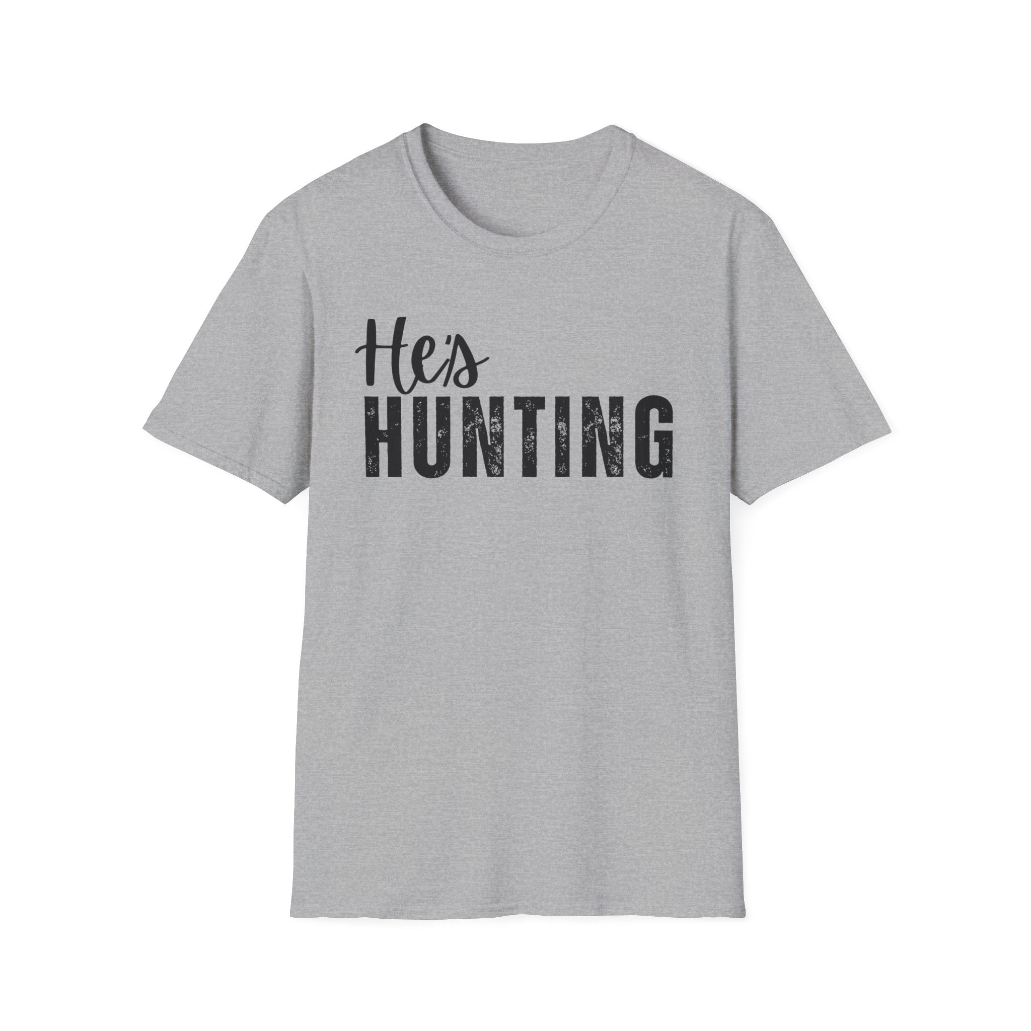 He's Hunting T-Shirt — when you husband / boyfriend is Hunting