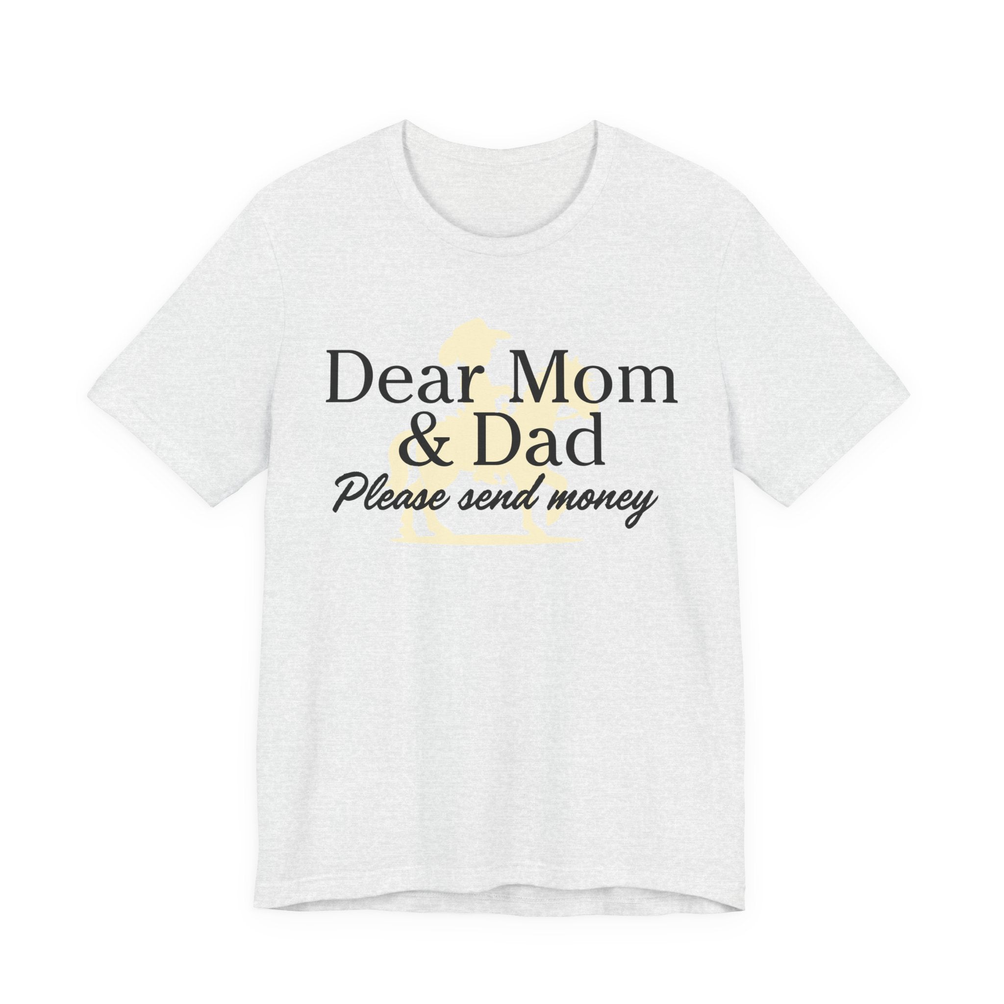 Dear Mom & Dad Please Send Money Tee — Funny Parent Donation T-Shirt