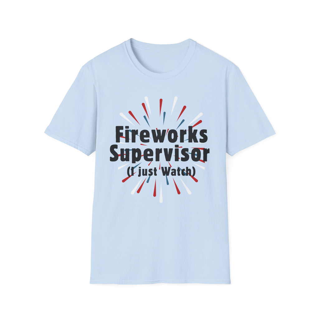 Fireworks Supervisor T-Shirt (I Just Watch) — Patriotic 4th of July Tee