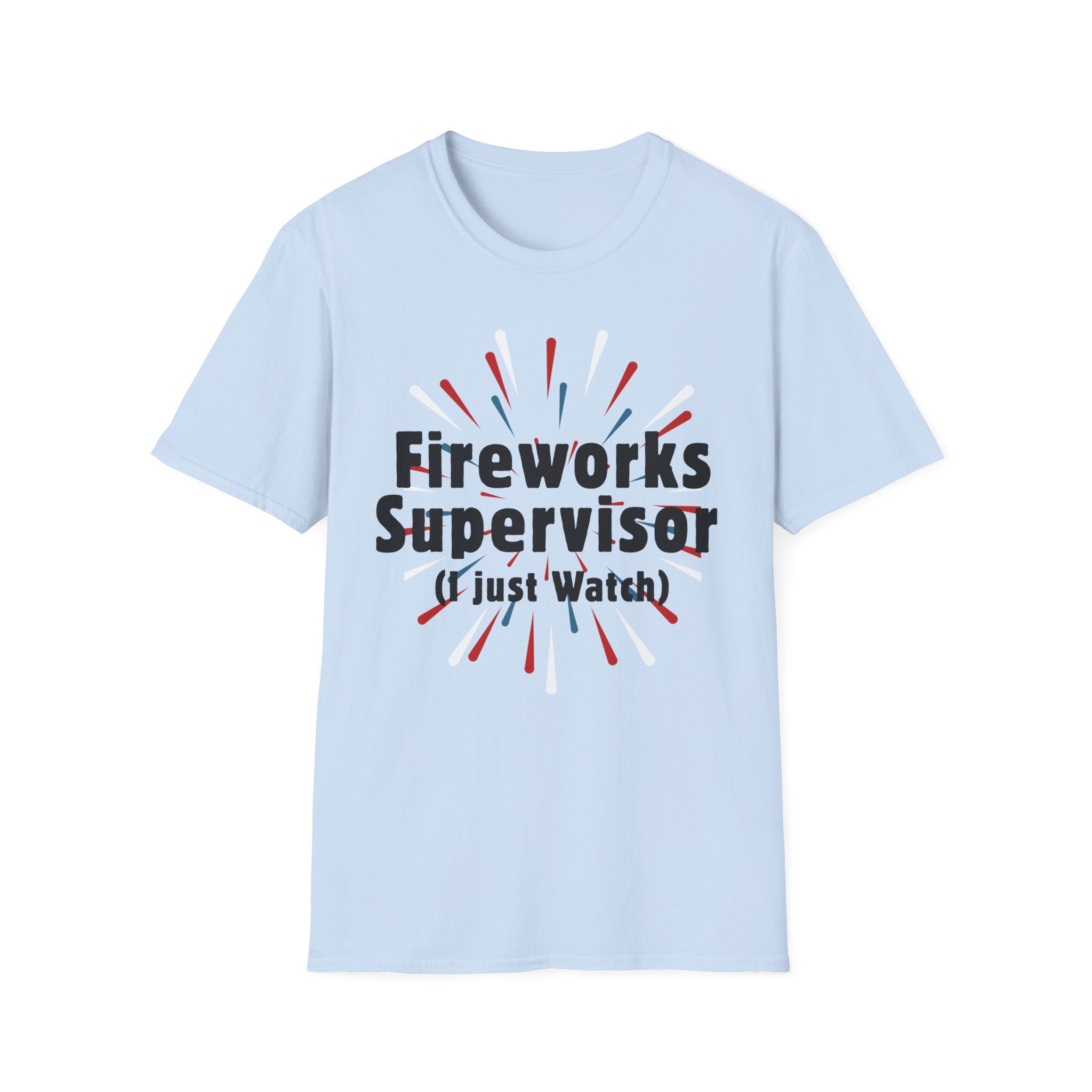 Fireworks Supervisor T-Shirt (I Just Watch) — Patriotic 4th of July Tee