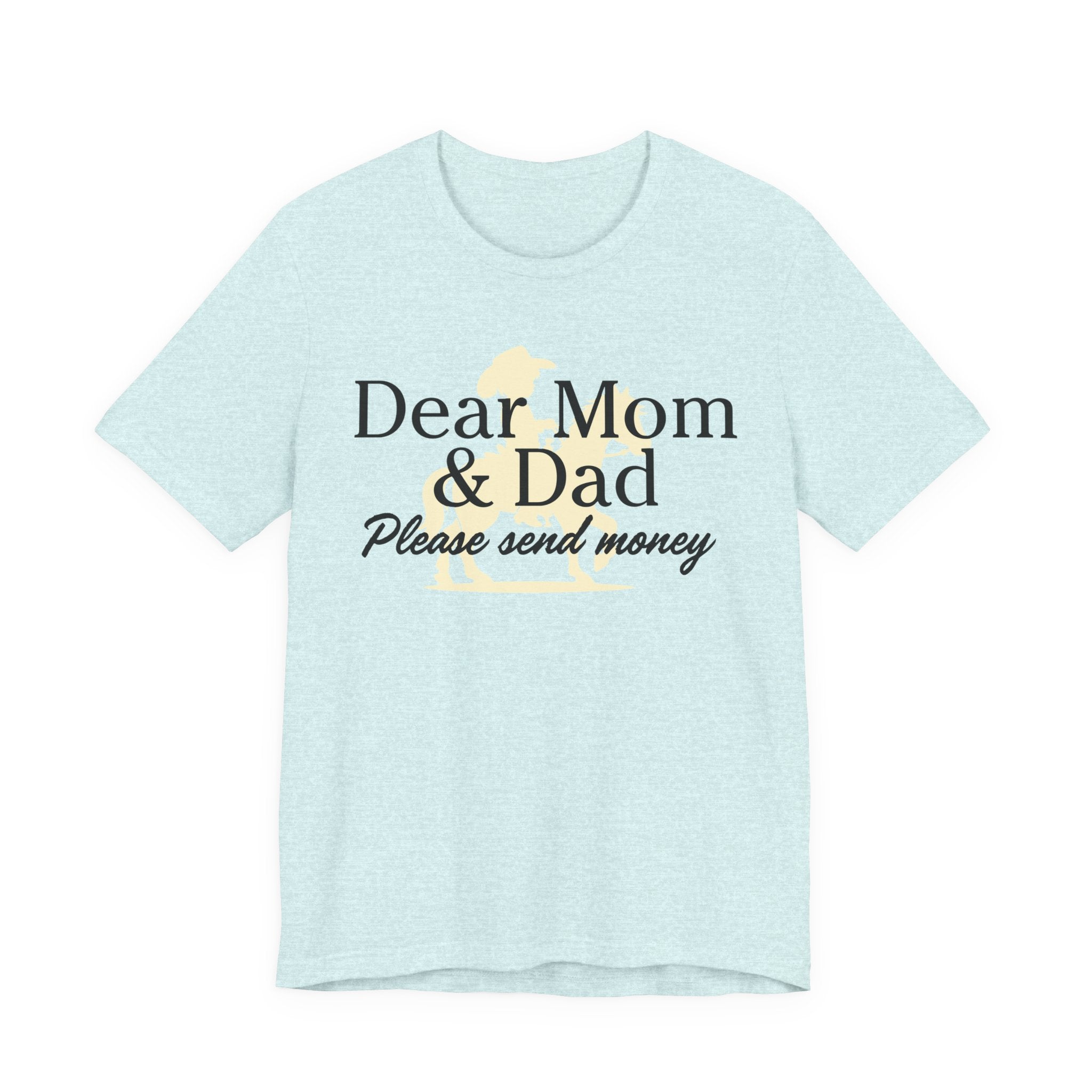 Dear Mom & Dad Please Send Money Tee — Funny Parent Donation T-Shirt