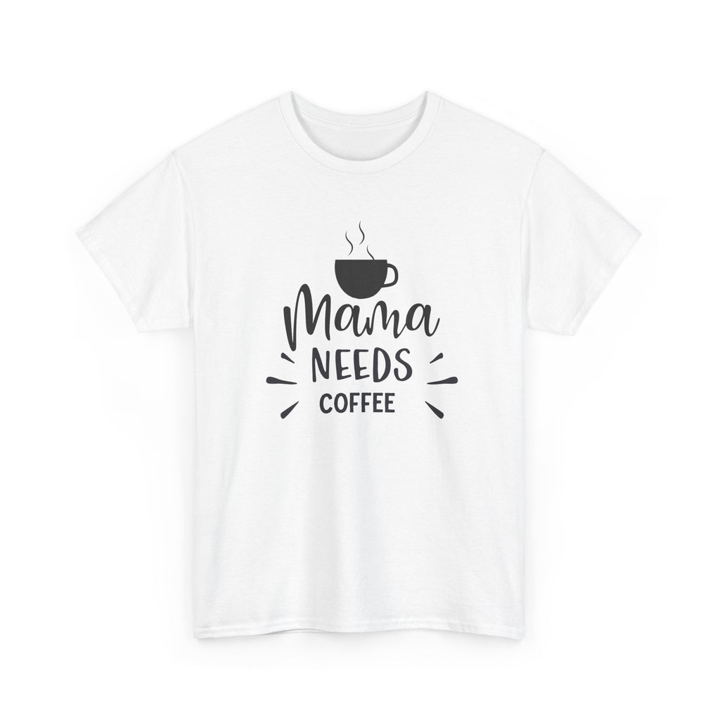Mama Needs Coffee T-Shirt — Funny Mom Coffee Tee