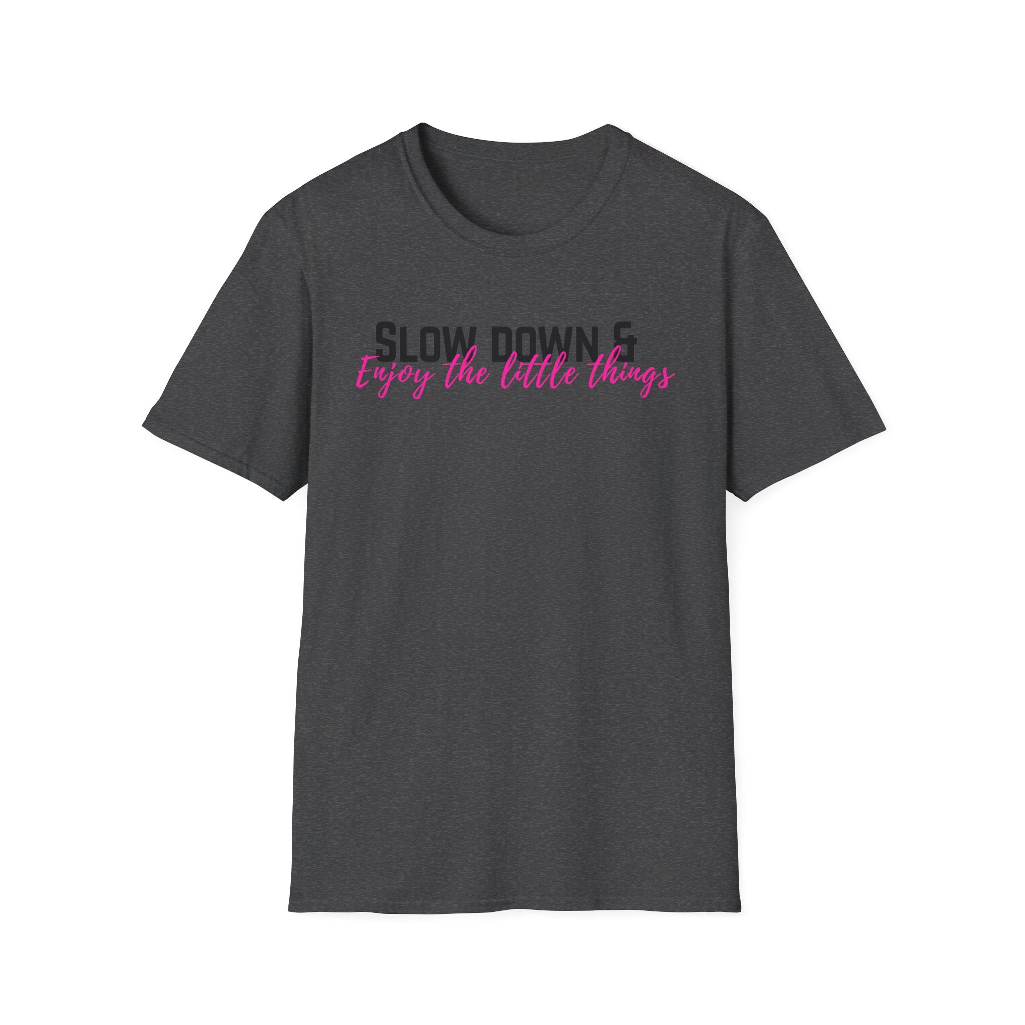 T-Shirt — "Slow Down & Enjoy the Little Things" Relaxed Reminder Tee