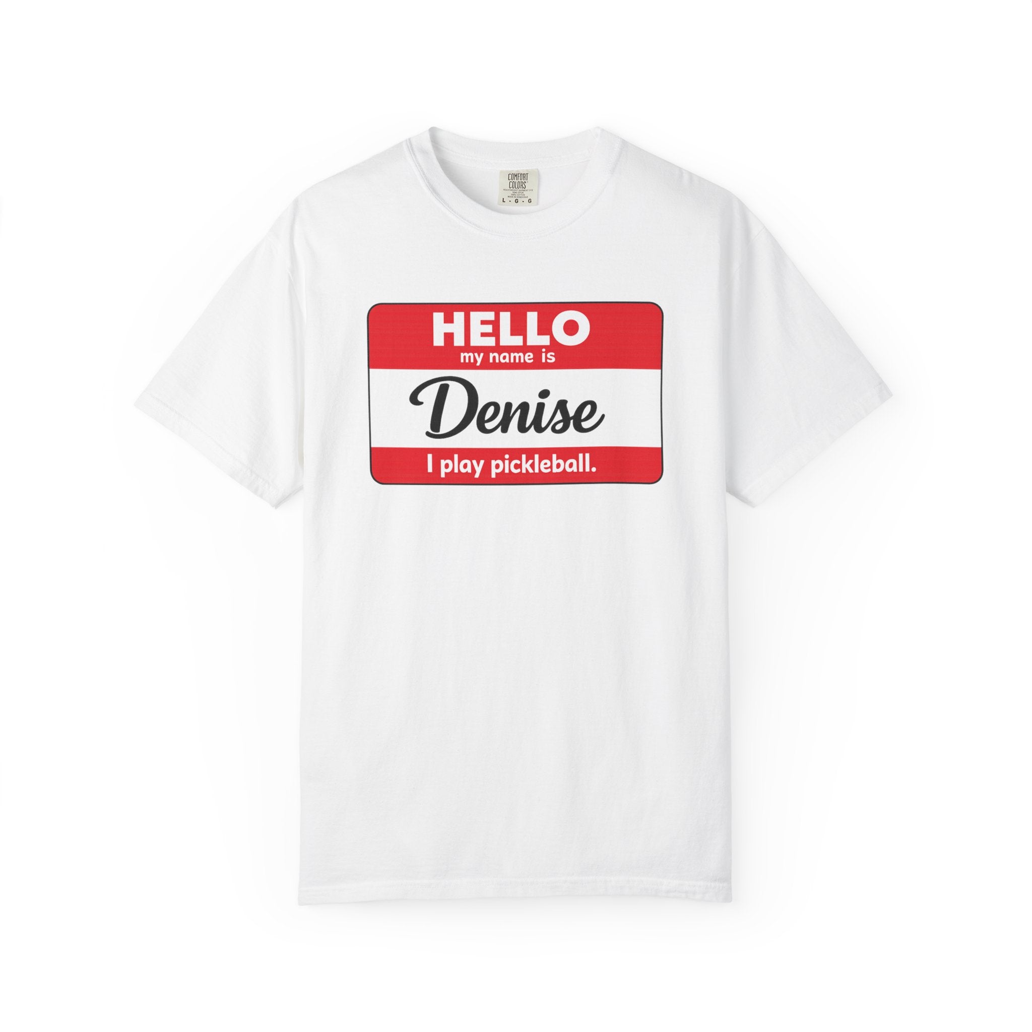 Hello My Name Is Denise — I Play Pickleball T-Shirt