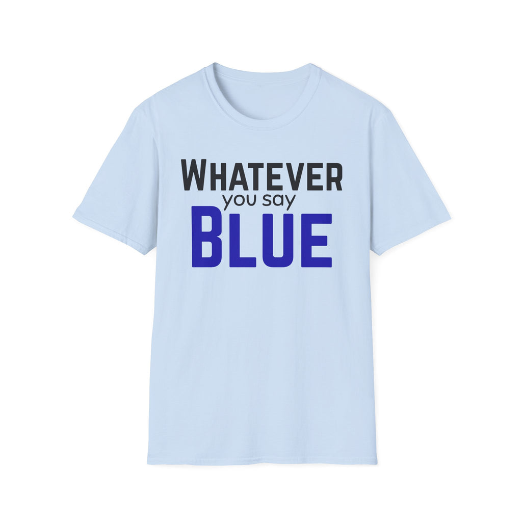 Whatever You Say Blue T-Shirt — Funny baseball/ softball tee