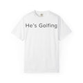 He's Golfing T-Shirt — husband is golfing tee shirt for her