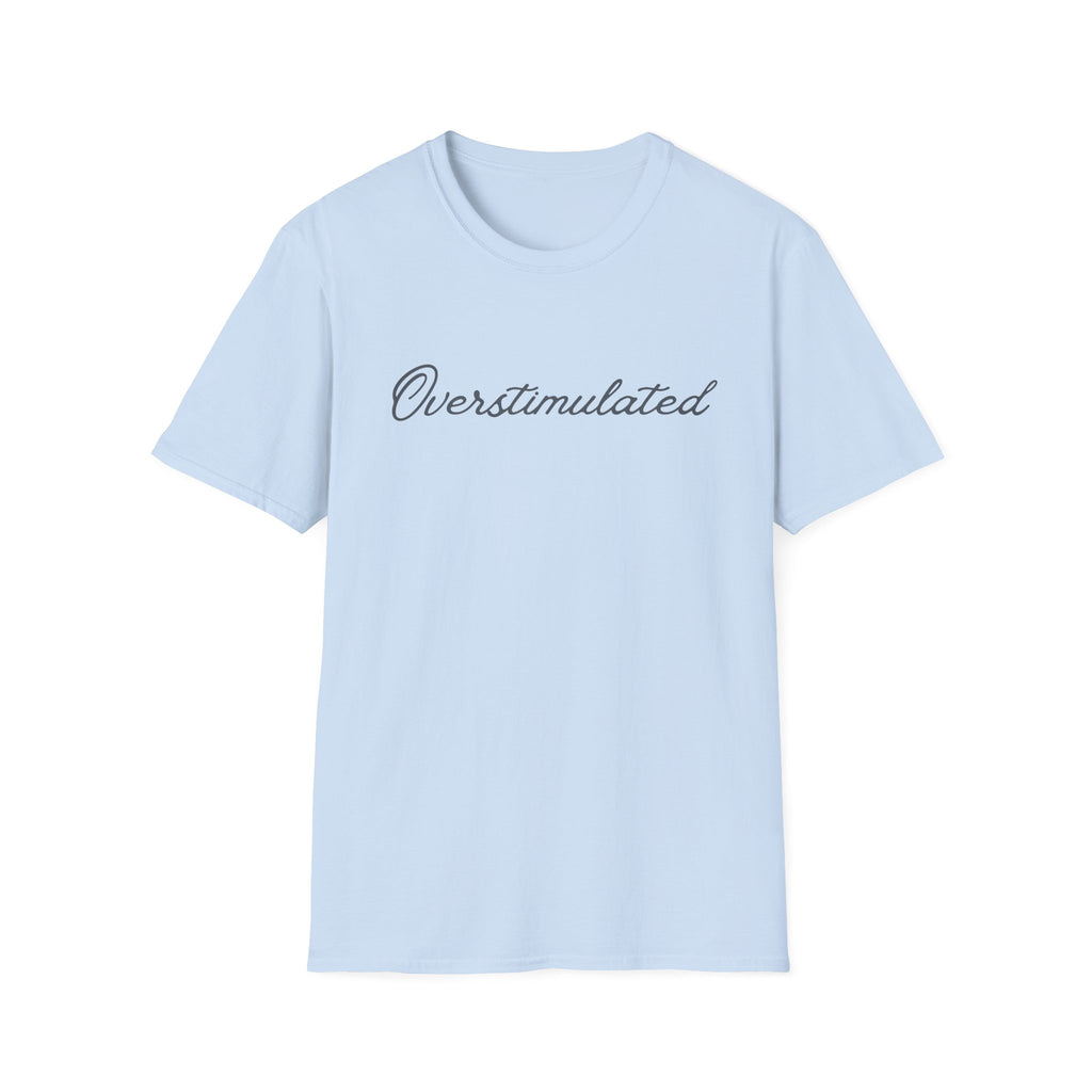 Overstimulated Script T-Shirt — Minimal Mental Health Tee