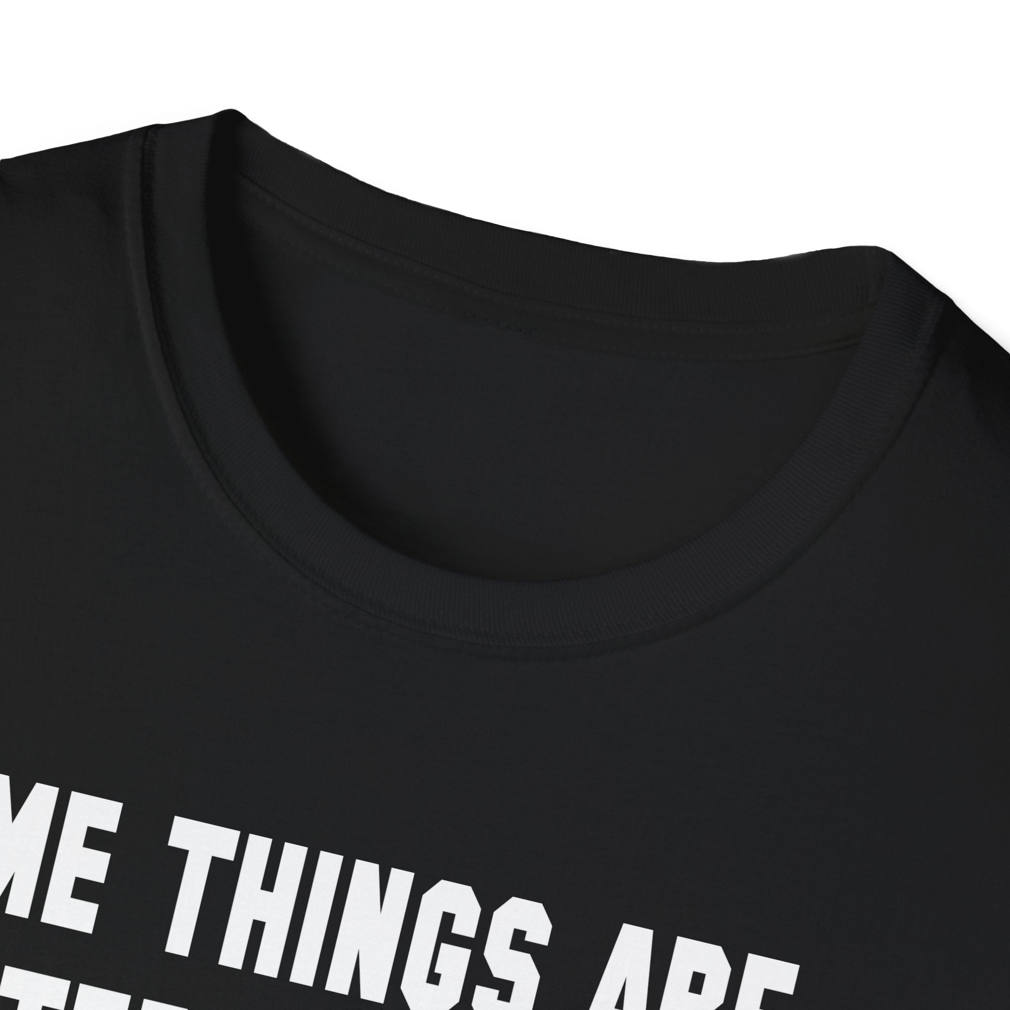 Funny Statement T-Shirt — "Some Things Are Better Left Alone (Like Me, For Instance)"