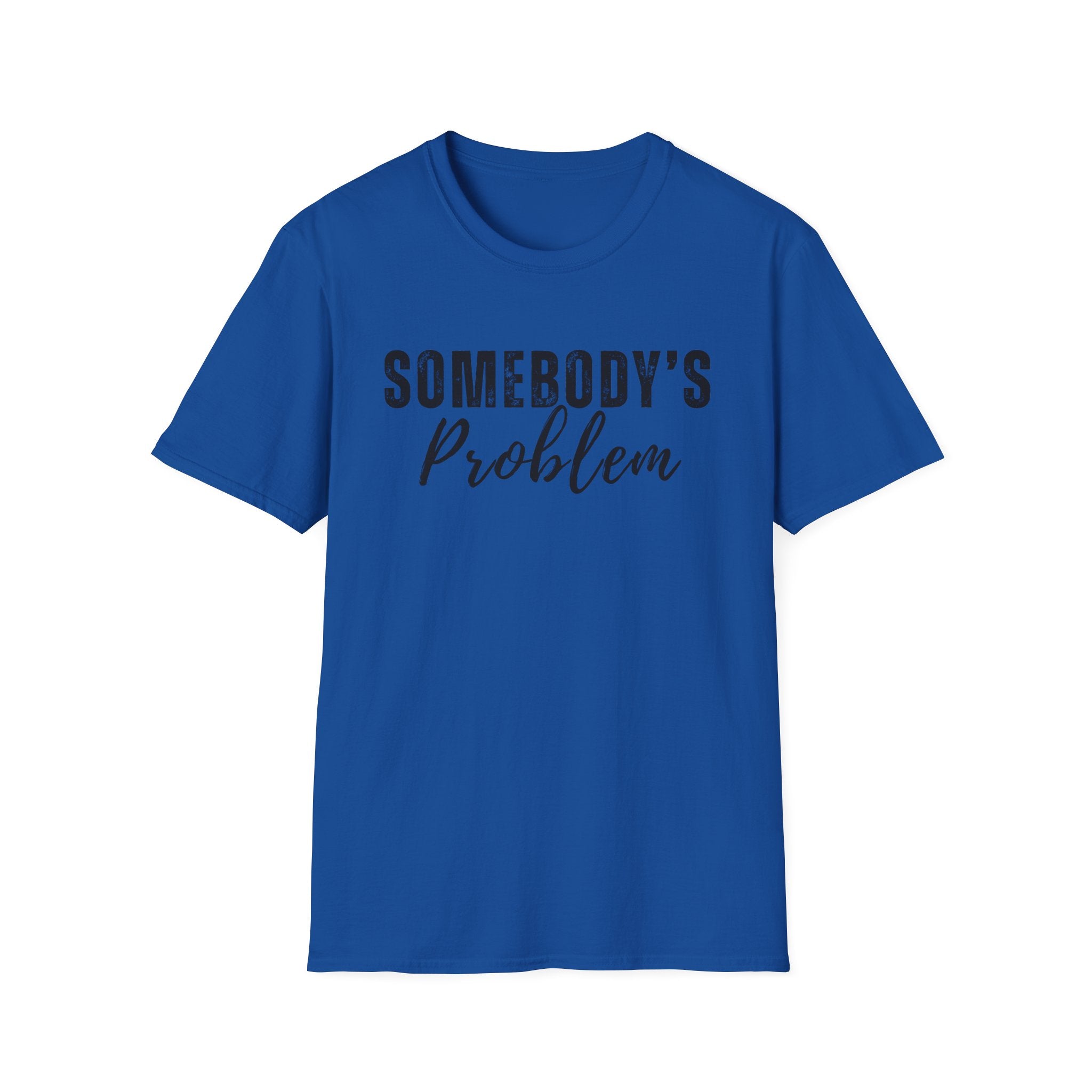 Somebody's Problem T-Shirt – Funny Script Graphic Tee