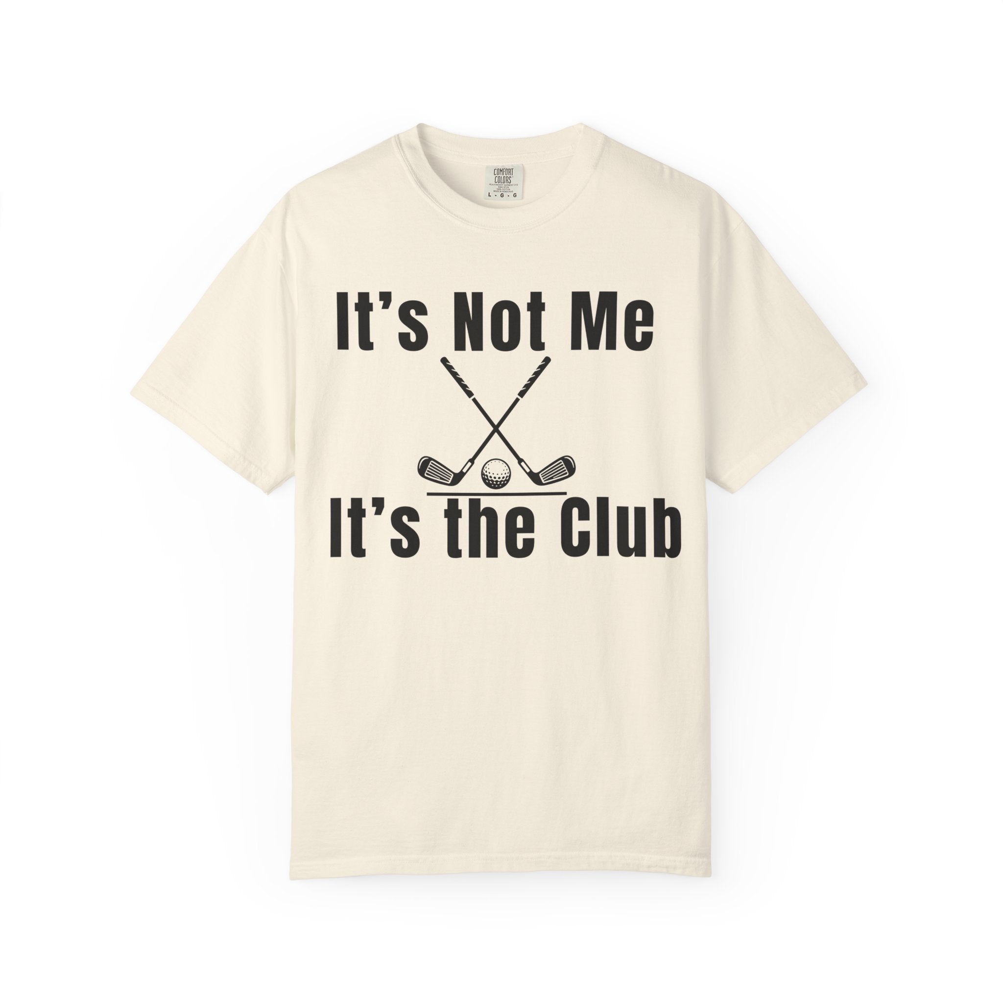 It's Not Me, It's the Club Golf T-Shirt
