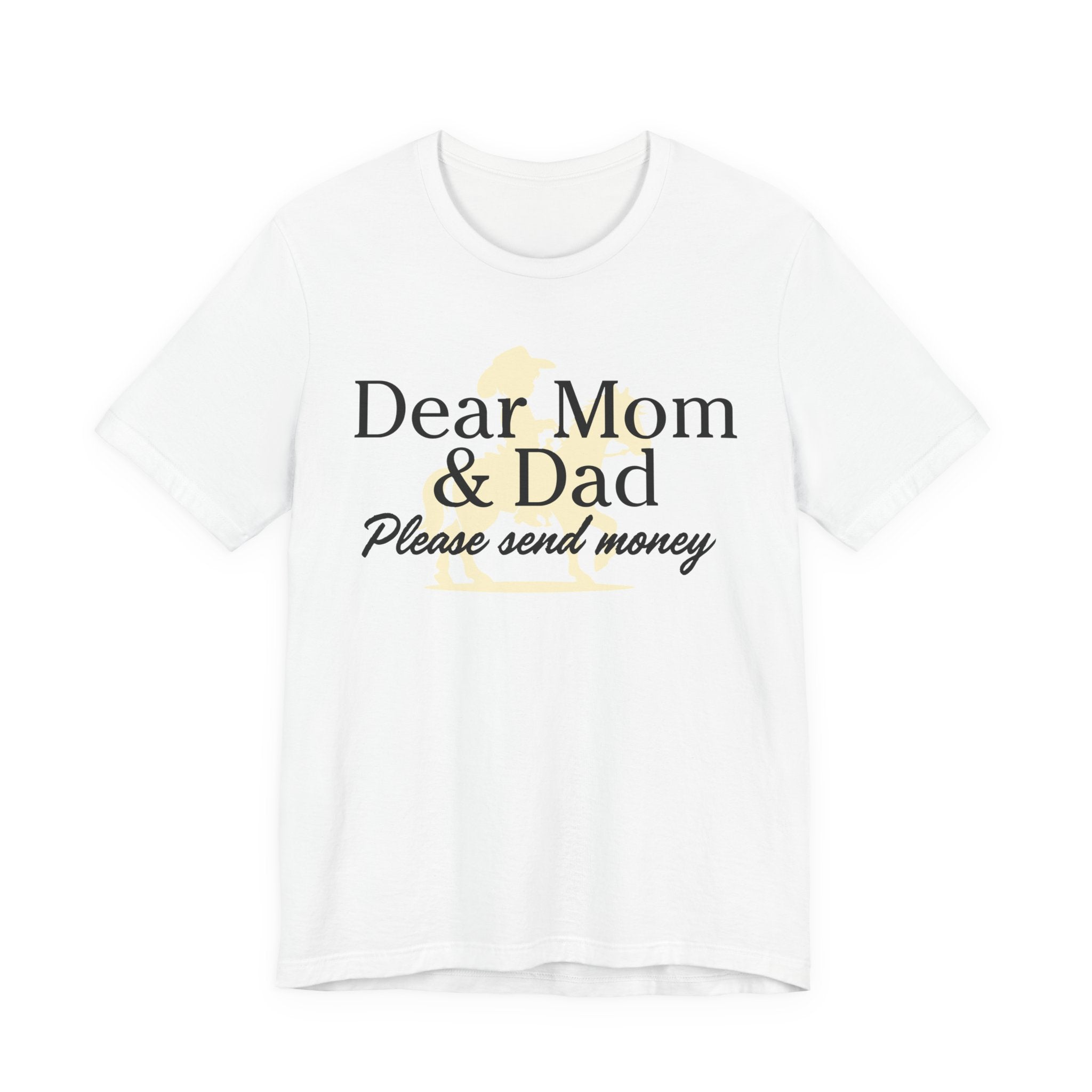 Dear Mom & Dad Please Send Money Tee — Funny Parent Donation T-Shirt