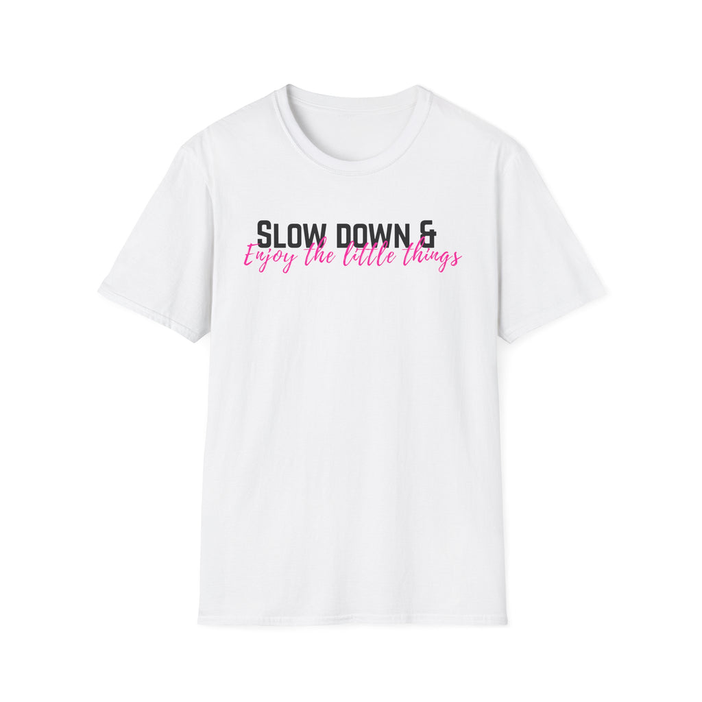 T-Shirt — "Slow Down & Enjoy the Little Things" Relaxed Reminder Tee