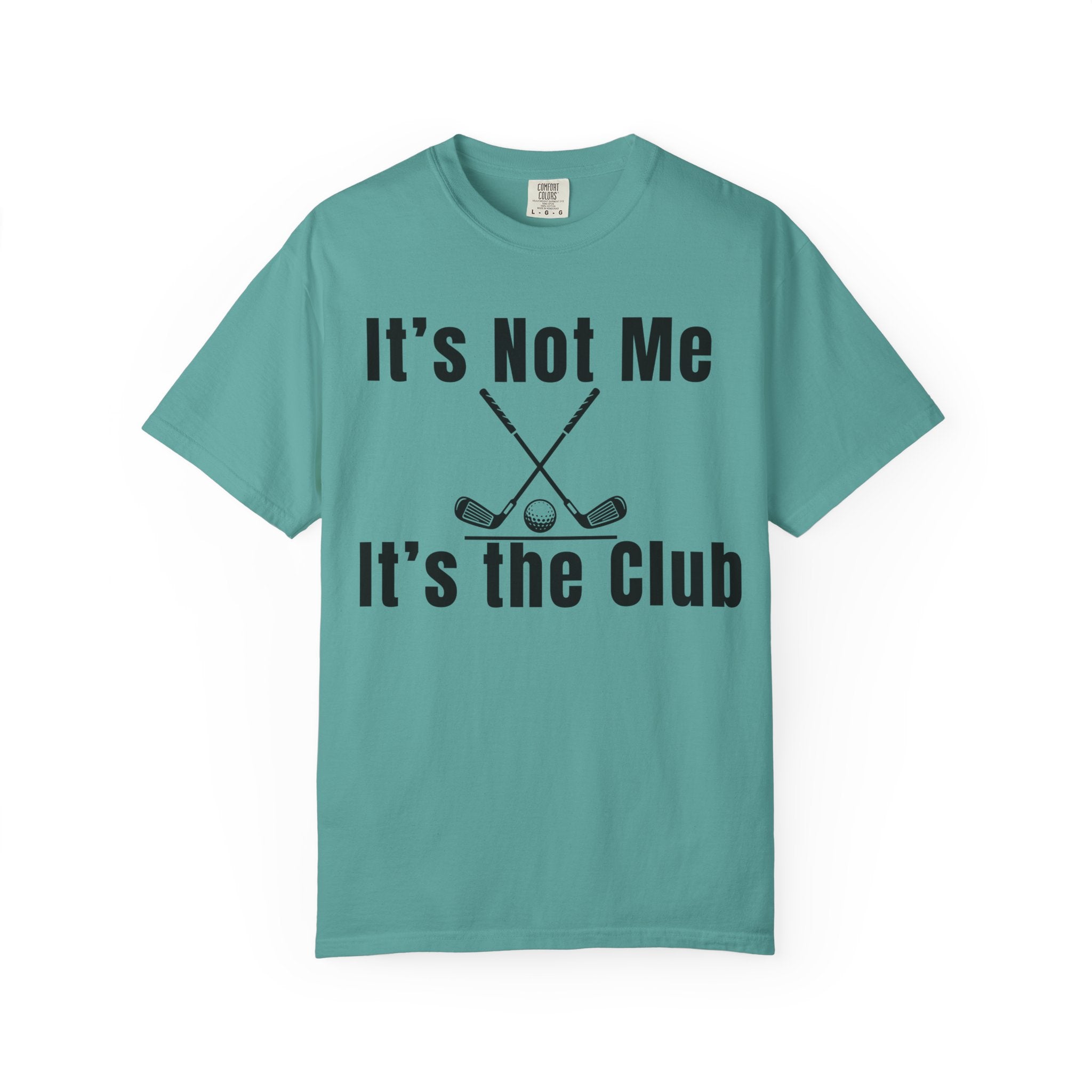 It's Not Me, It's the Club Golf T-Shirt