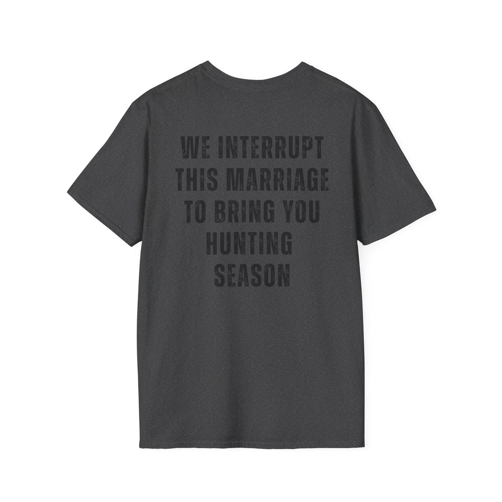 Hunting Club T-Shirt — "We Interrupt This Marriage to Bring You Hunting Season" Graphic Tee
