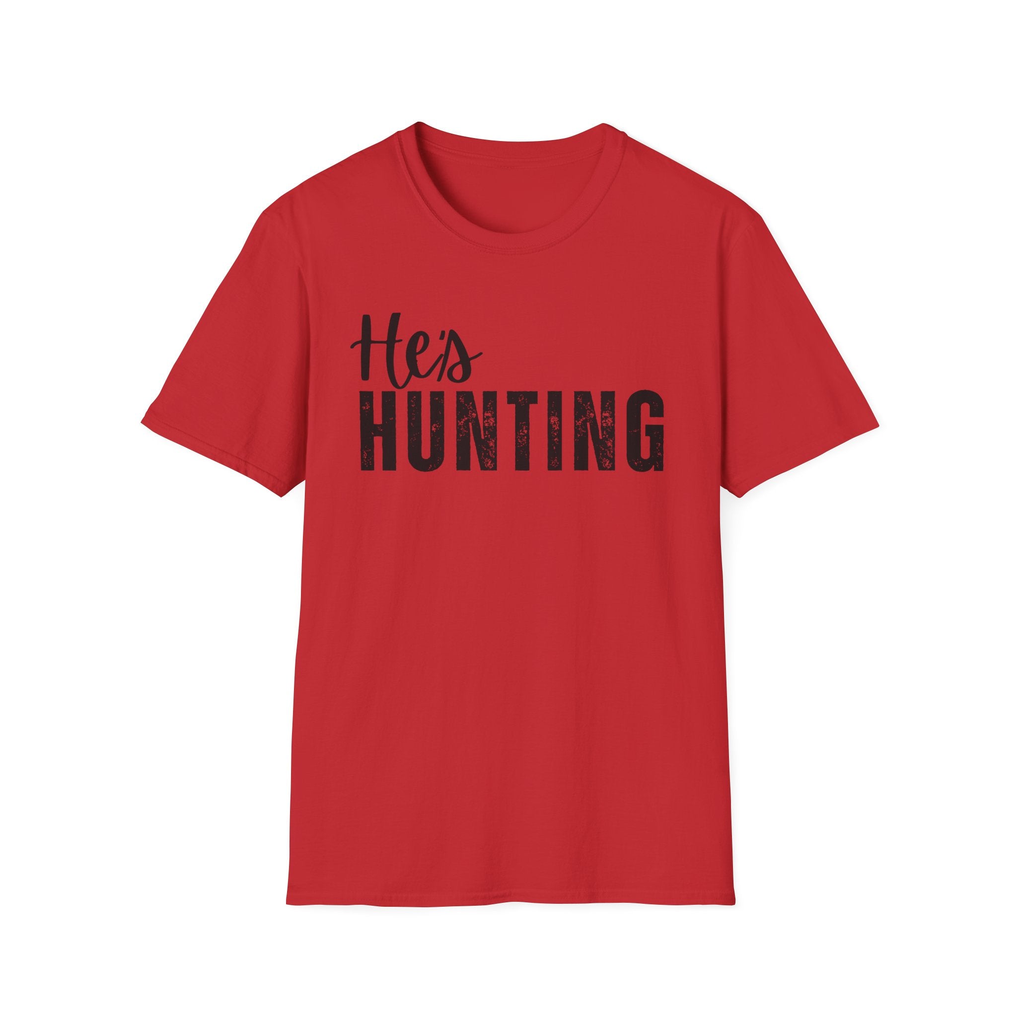 He's Hunting T-Shirt — when you husband / boyfriend is Hunting