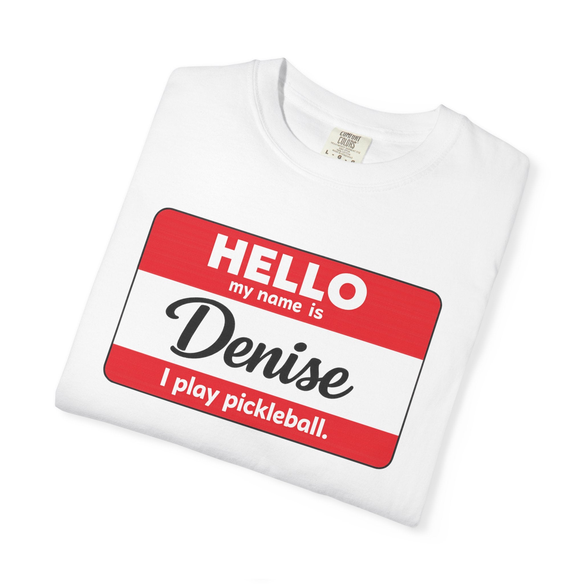 Hello My Name Is Denise — I Play Pickleball T-Shirt