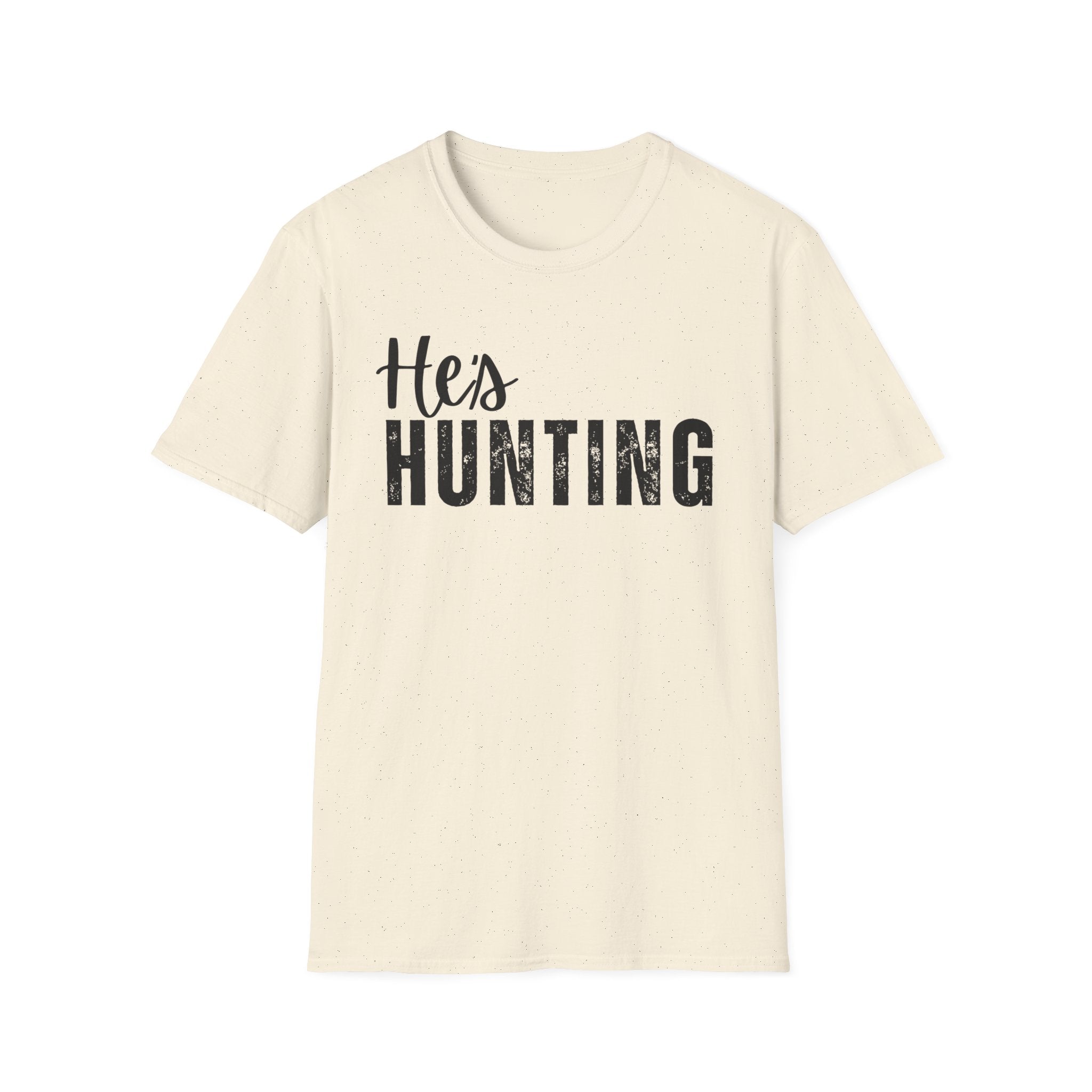 He's Hunting T-Shirt — when you husband / boyfriend is Hunting